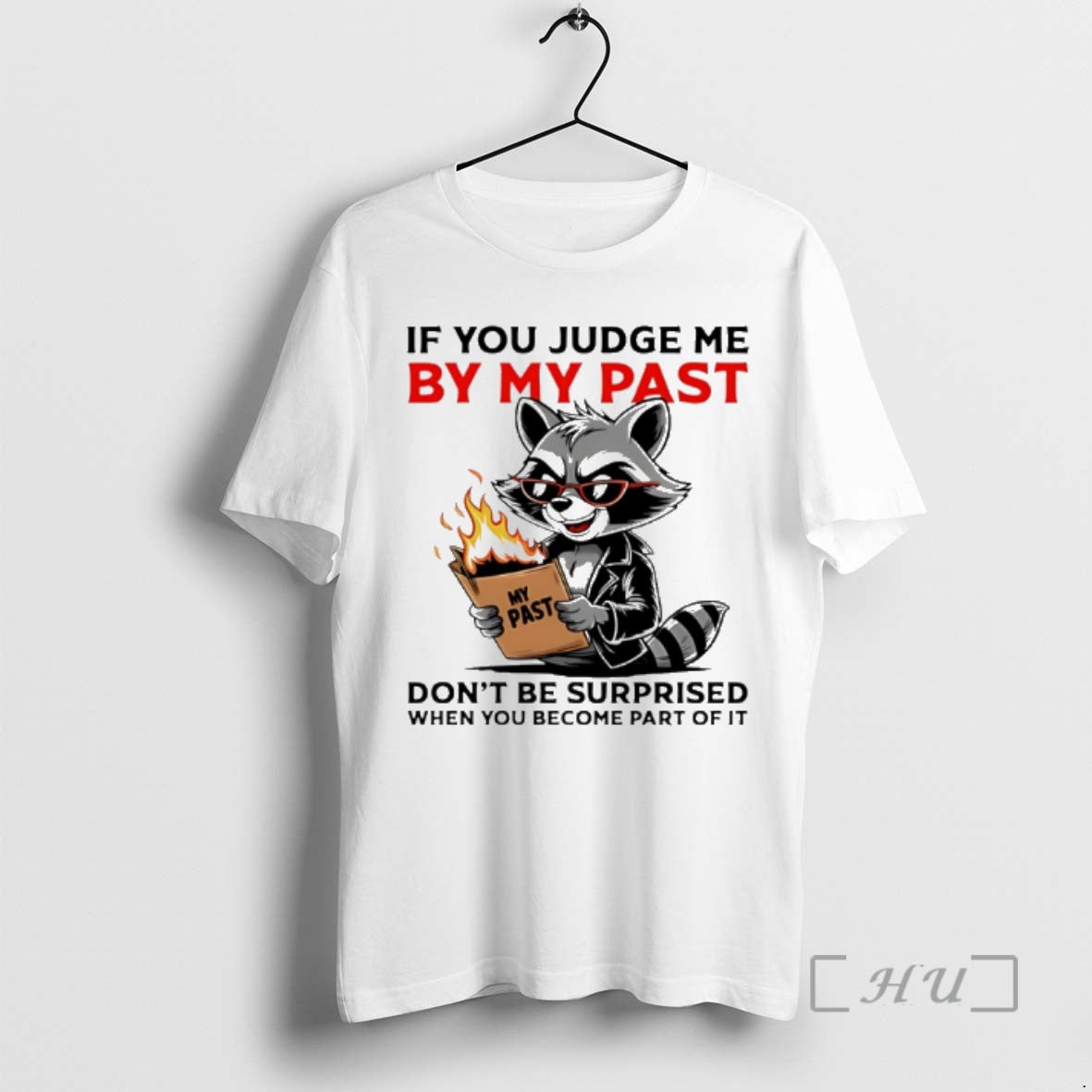 Trending Raccoon If You Judge Me My Past Dont Be Surprised When You Become T-Shirts, Hoodie, Sweatshirt - T-Shirt, Sweatshirt, Hoodie