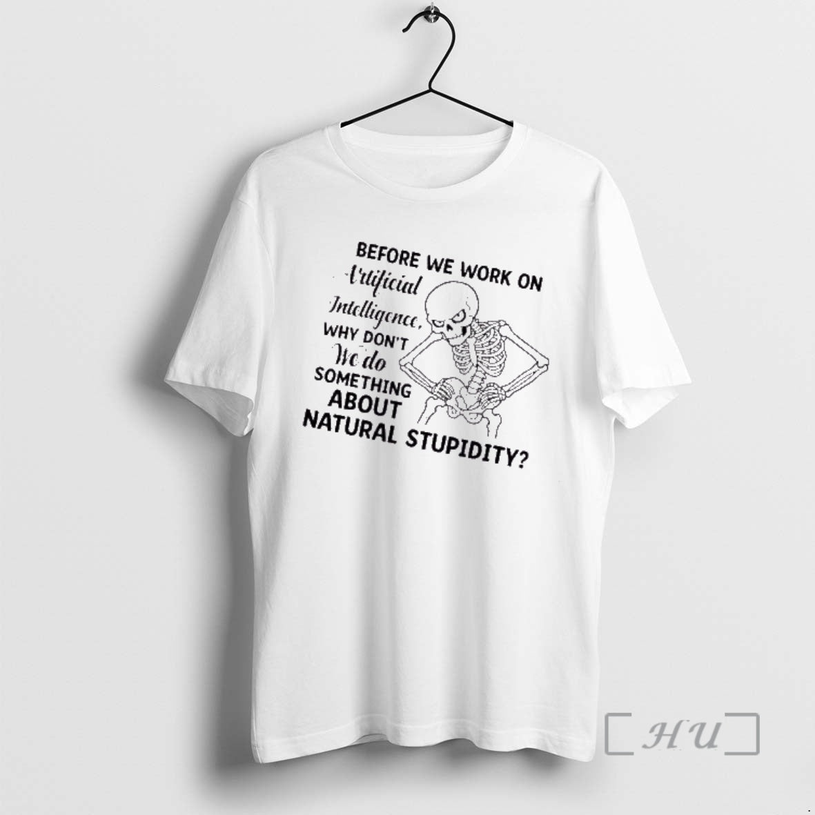 Trending Skeleton Before We Work Artificial Intelligence Why Dont We Do Something About Natural T-Shirts, Hoodie, Sweatshirt - T-Shirt, Sweatshirt, Hoodie