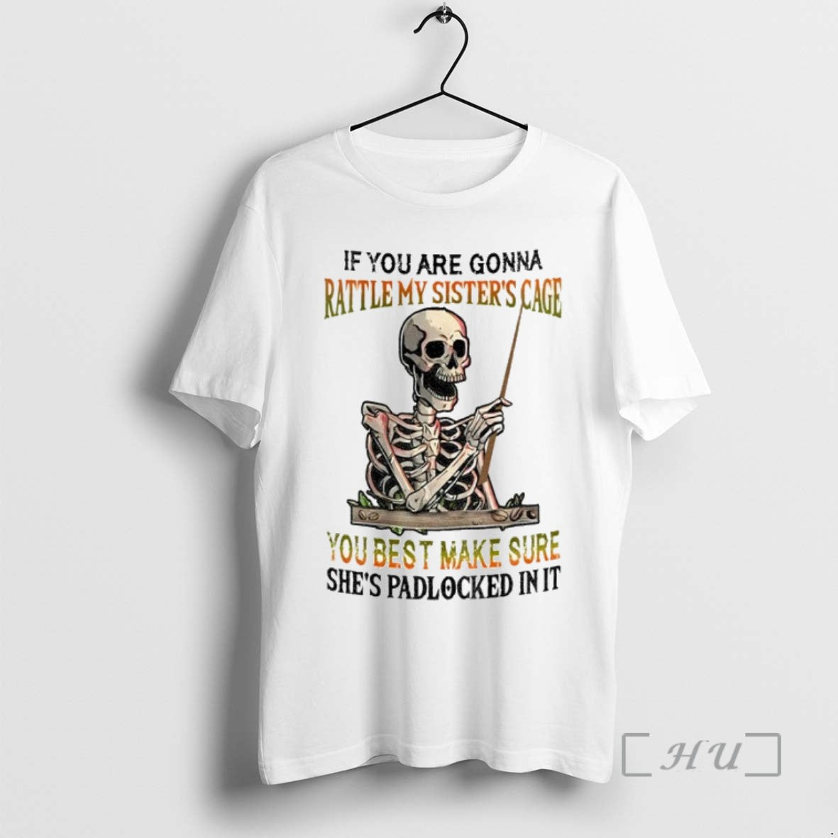 Trending Skeleton If You Are Gonna Rattle My Sisters Cage You Best Make Sure Shes T-Shirts, Hoodie, Sweatshirt - T-Shirt, Sweatshirt, Hoodie