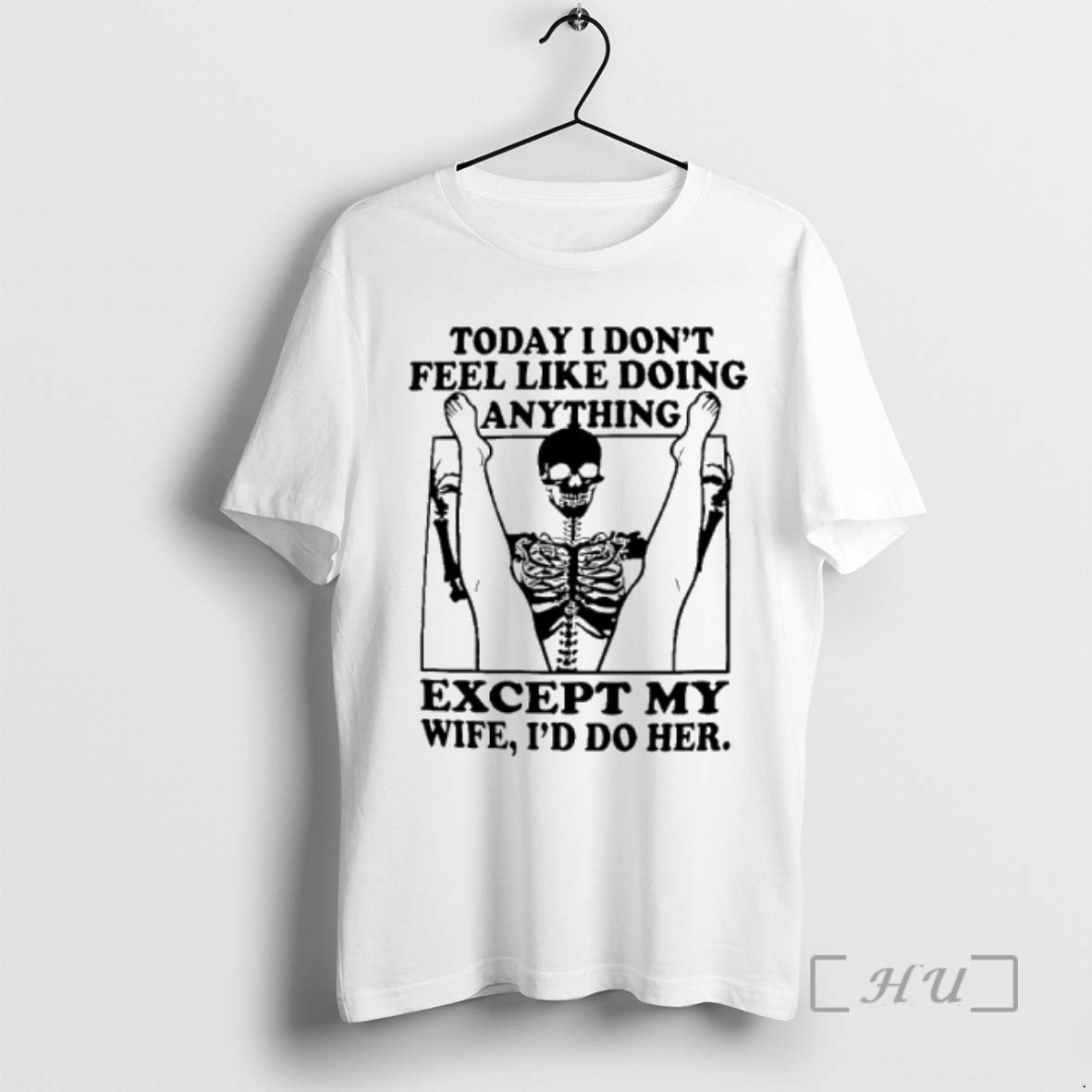Trending Skeleton Today I Dont Feel Like Doing Anything Except My Wife Ill Do T-Shirts, Hoodie, Sweatshirt - T-Shirt, Sweatshirt, Hoodie