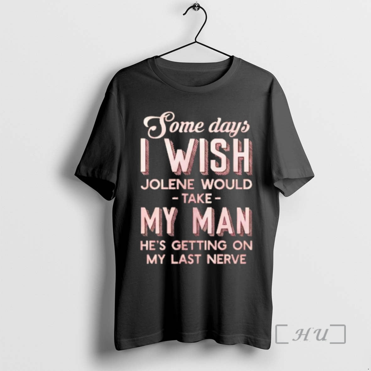 Trending Some Days I Wish Jolene Would Take My Man Hes Getting My Last T-Shirts, Hoodie, Sweatshirt - T-Shirt, Sweatshirt, Hoodie