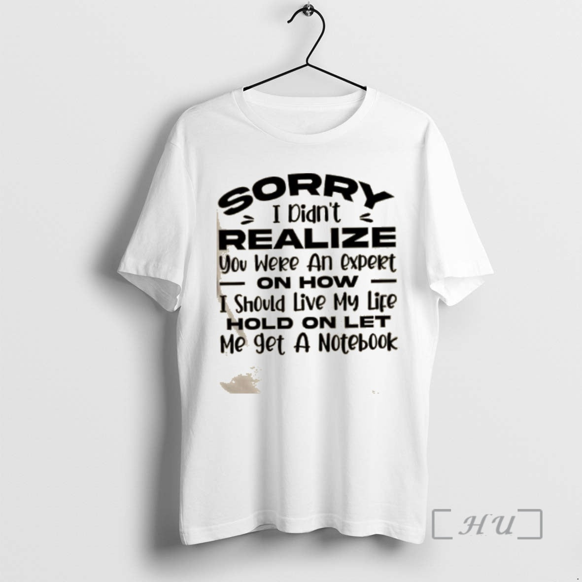 Trending Sorry I Didnt Realize You Were Expert How I Should Live My T-Shirts, Hoodie, Sweatshirt - T-Shirt, Sweatshirt, Hoodie