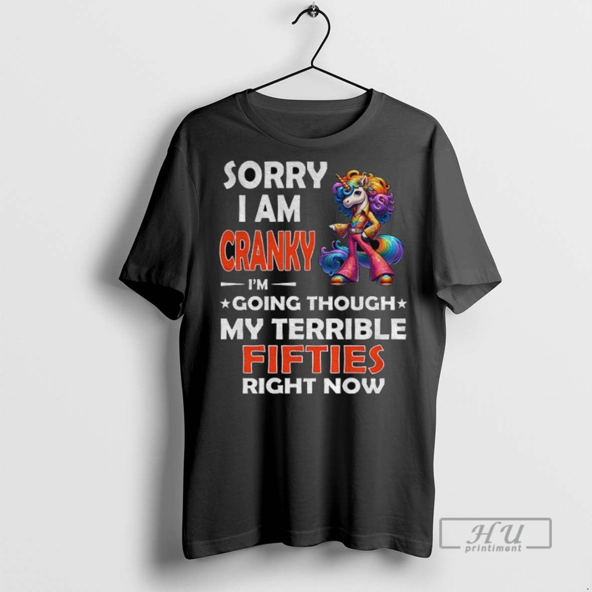 Trending Unicorn Sorry I Am Cranky Im Going Through My Terrible Fifties Right Now T-Shirts, Hoodie, Sweatshirt - T-Shirt, Sweatshirt, Hoodie