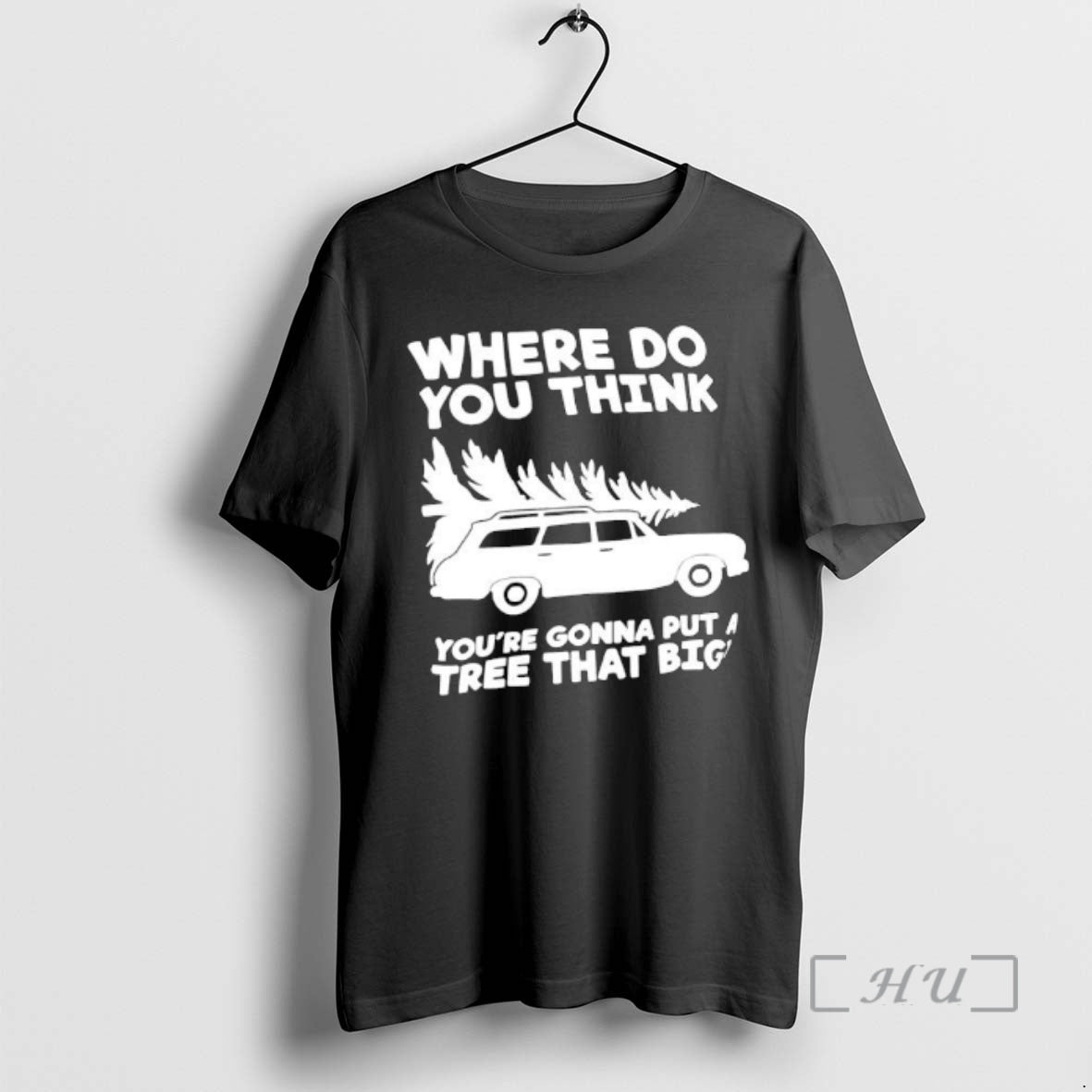 Trending Where Do You Think Youre Gonna Put Tree That Big T-Shirts, Hoodie, Sweatshirt - T-Shirt, Sweatshirt, Hoodie