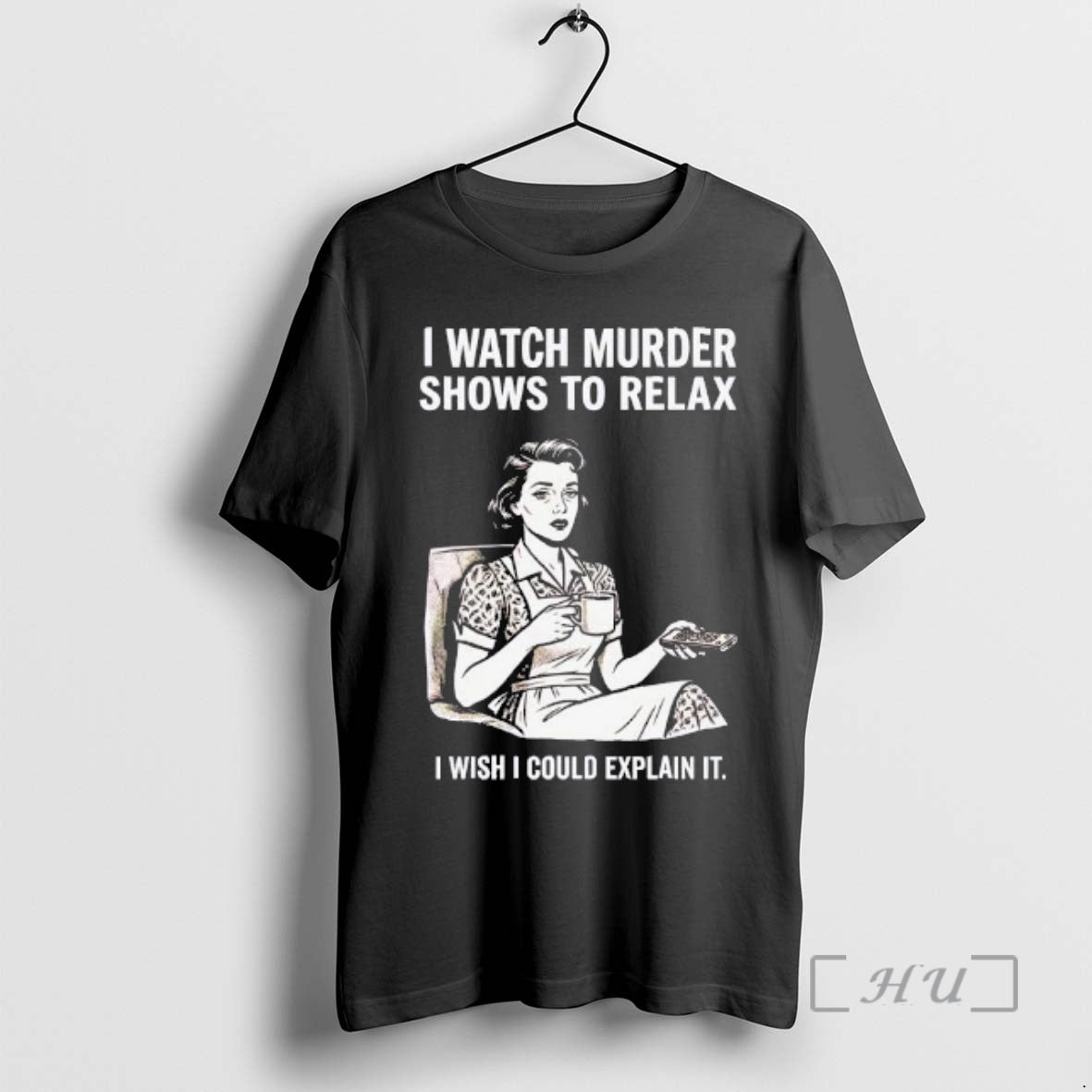 Trending I Watch Murder Shows Relax I Wish I Could Explain T-Shirts, Hoodie, Sweatshirt - T-Shirt, Sweatshirt, Hoodie