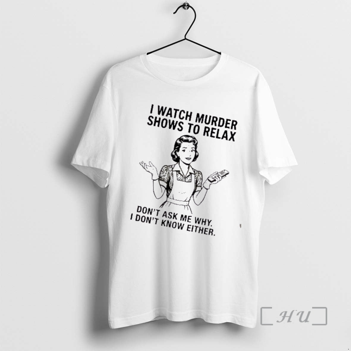 Trending I Watch Murder Shows Relax Dont Ask Me Why I Dont Know T-Shirts, Hoodie, Sweatshirt - T-Shirt, Sweatshirt, Hoodie