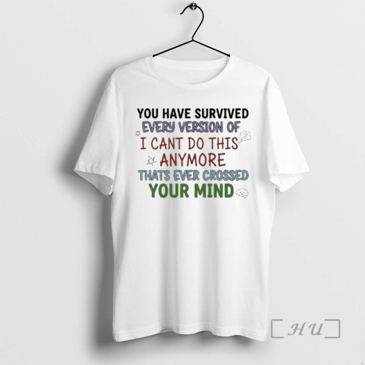 Trending You Have Survived Every Version I Cant Do This Anymore Thats Ever Crossed T-Shirts, Hoodie, Sweatshirt - T-Shirt, Sweatshirt, Hoodie
