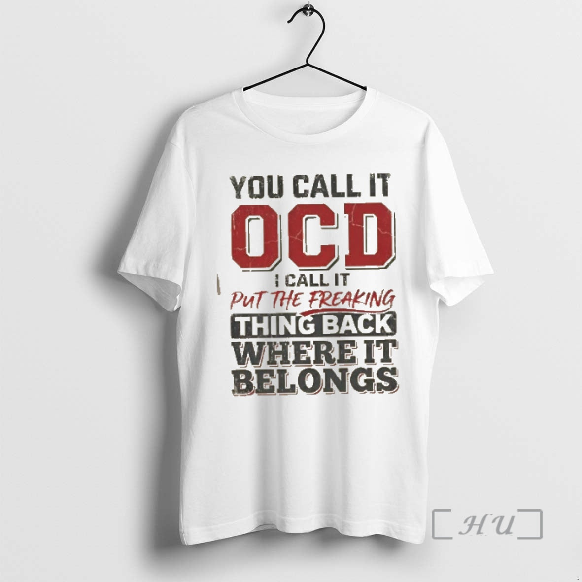 Trending You Call Ocd I Call Put Freaking Thing Back Where T-Shirts, Hoodie, Sweatshirt - T-Shirt, Sweatshirt, Hoodie