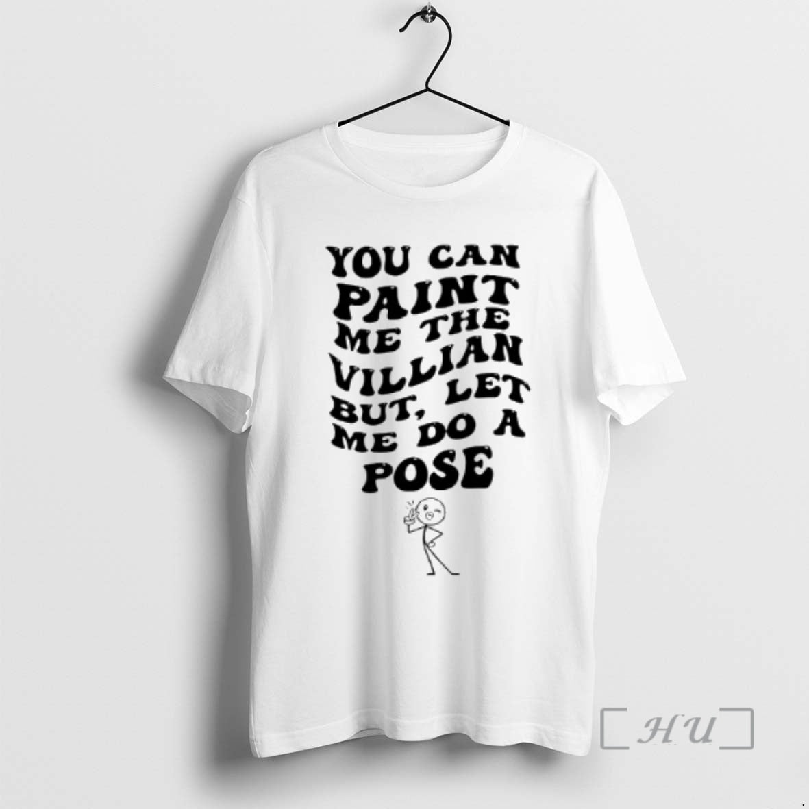 Trending You Can Paint Me Villian But Let Me Do Pose T-Shirts, Hoodie, Sweatshirt - T-Shirt, Sweatshirt, Hoodie