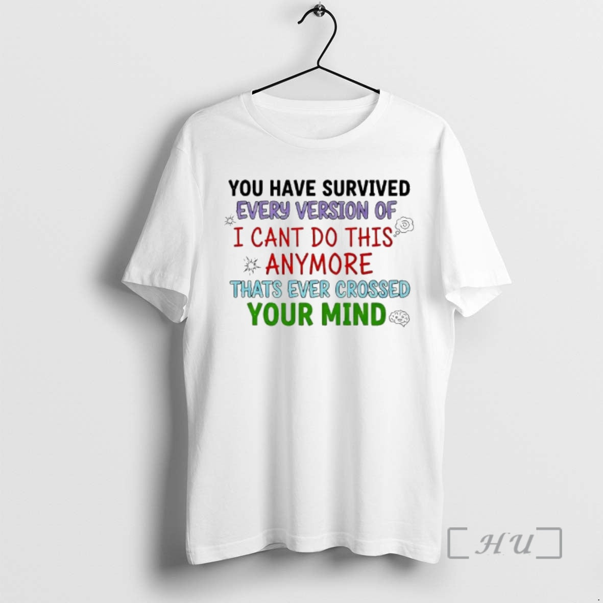 Trending Youve Survived Every Version I Cant Do This Anymore Thats Ever Crossed Your T-Shirts, Hoodie, Sweatshirt - T-Shirt, Sweatshirt, Hoodie