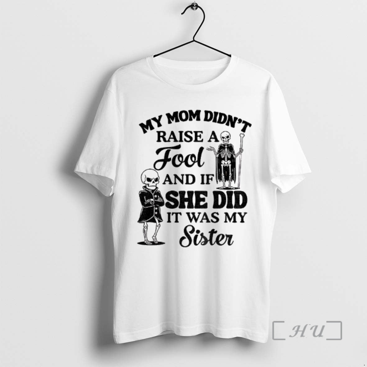 Trending Qrvge7r8 Skeleton My Mom Didnt Raise Fool If She Did Was T-Shirts, Hoodie, Sweatshirt - T-Shirt, Sweatshirt, Hoodie
