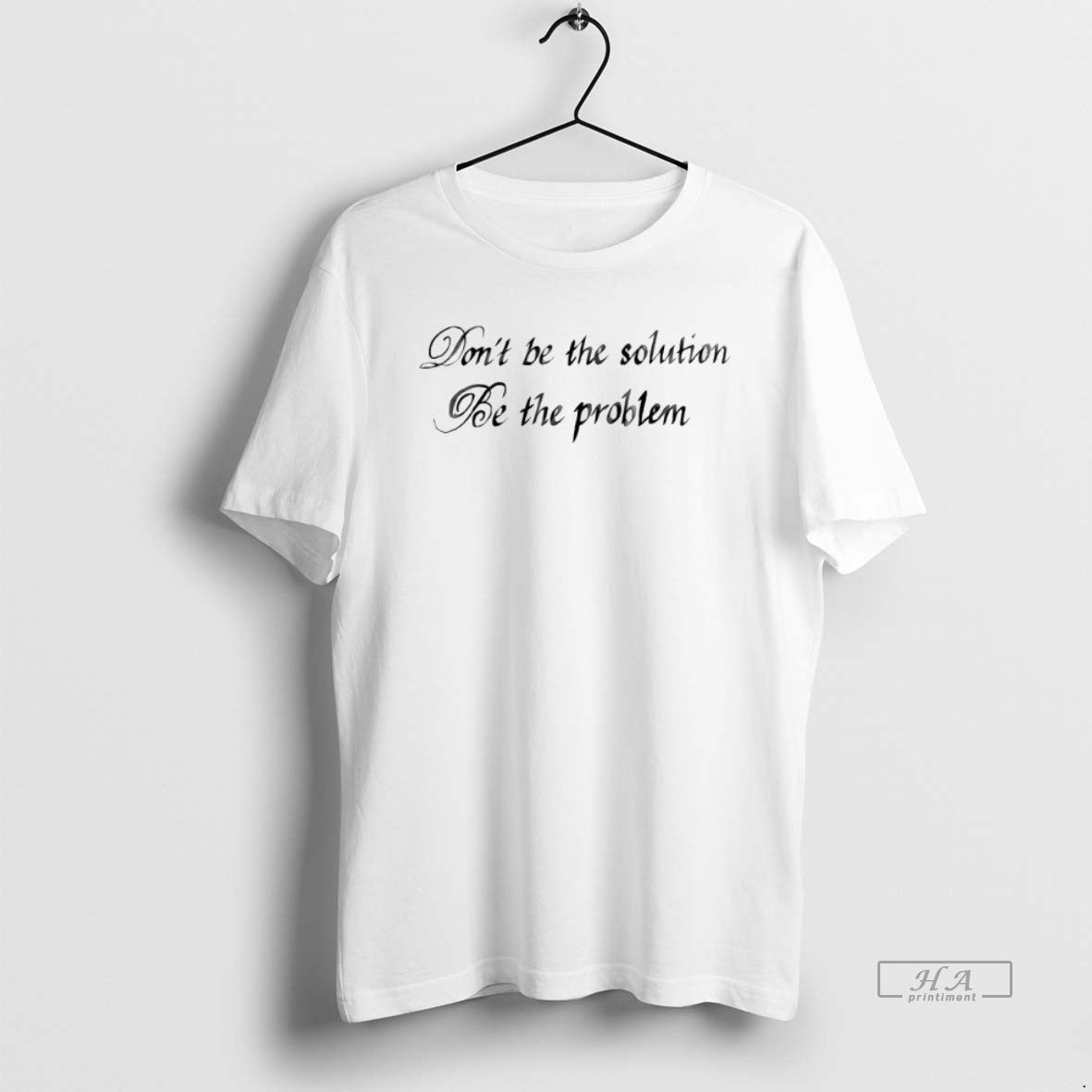 Dont Be Solution Be Problem T-Shirts, Hoodie, Sweatshirt - T-Shirt, Sweatshirt, Hoodie