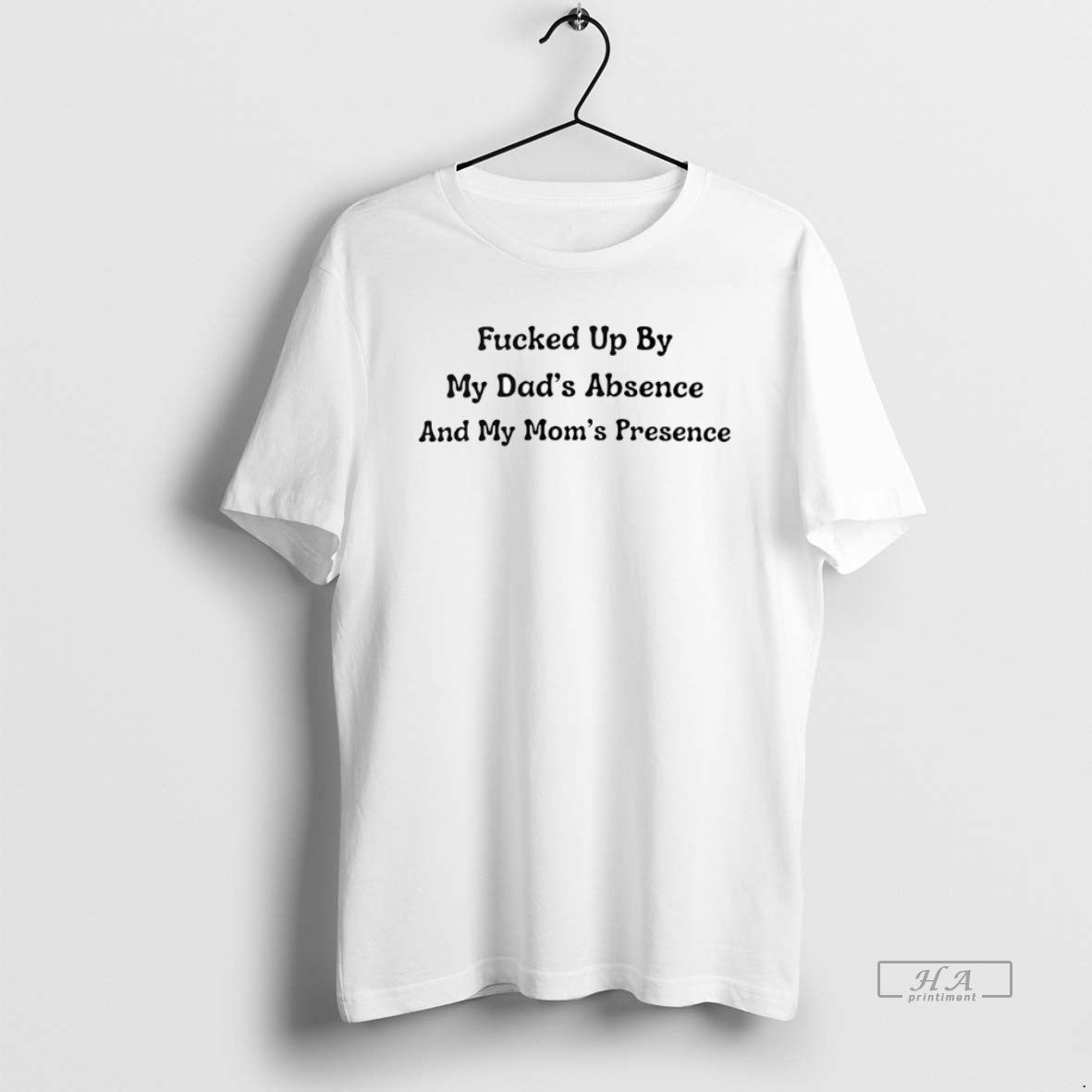 Fcked Up My Dads Absence My Moms Presence T-Shirts, Hoodie, Sweatshirt - T-Shirt, Sweatshirt, Hoodie