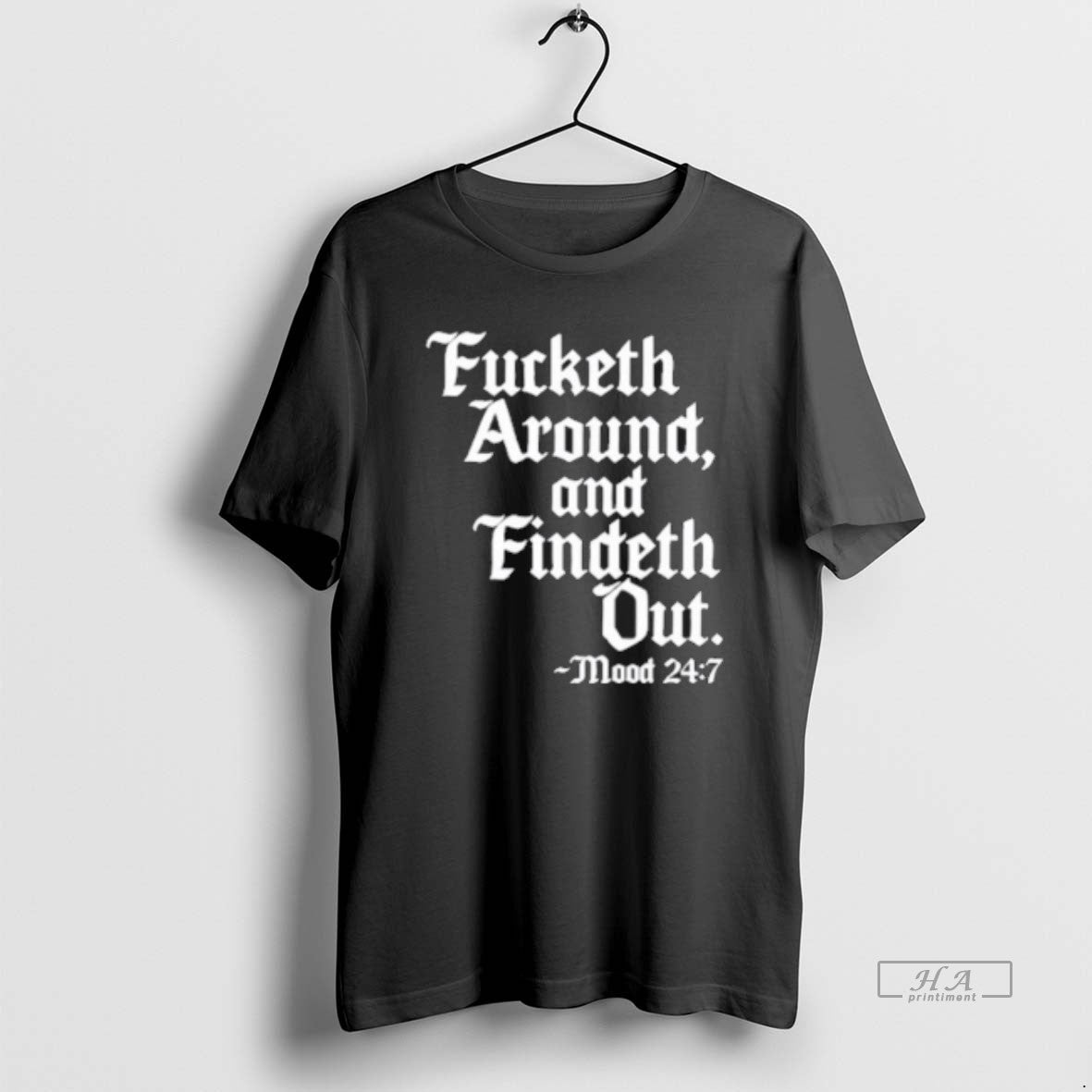 Fucketh Around Findeth Out Mood T-Shirts, Hoodie, Sweatshirt - T-Shirt, Sweatshirt, Hoodie