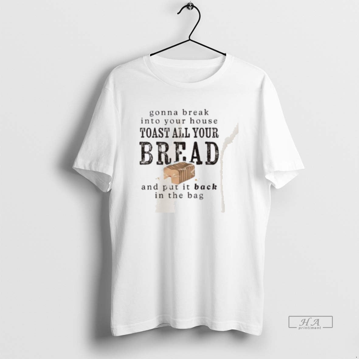 Gonna Break Your House Toast Your House Toast All Your Bread T-Shirts, Hoodie, Sweatshirt - T-Shirt, Sweatshirt, Hoodie