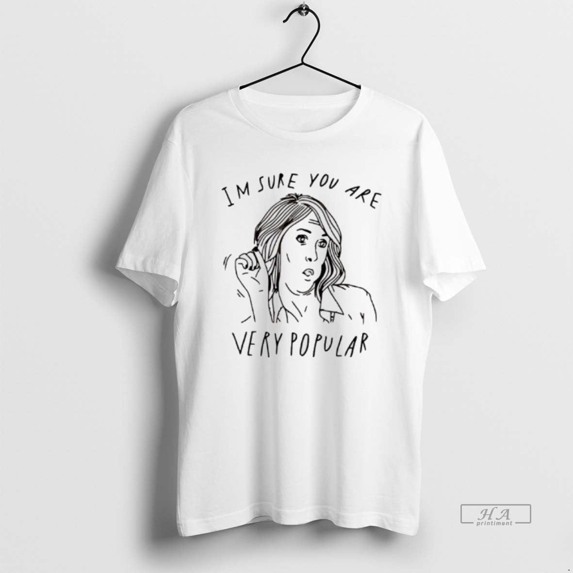 Im Sure You Are Very Popular T-Shirts, Hoodie, Sweatshirt - T-Shirt, Sweatshirt, Hoodie