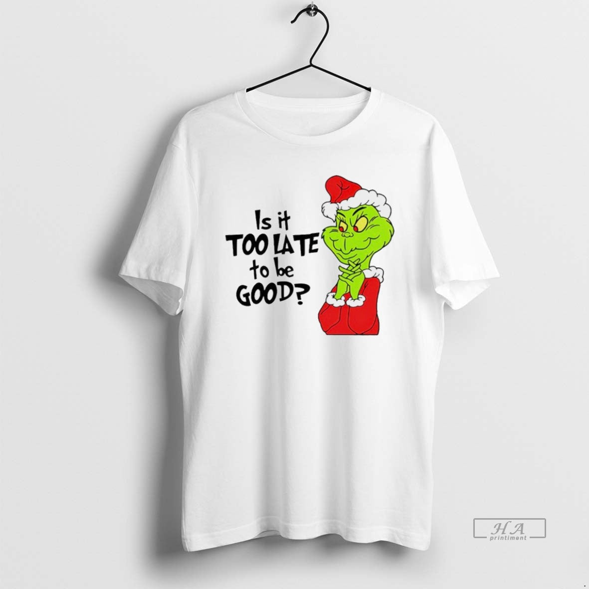 Is Too Late Be Good Santa Grinch White T-Shirts, Hoodie, Sweatshirt - T-Shirt, Sweatshirt, Hoodie