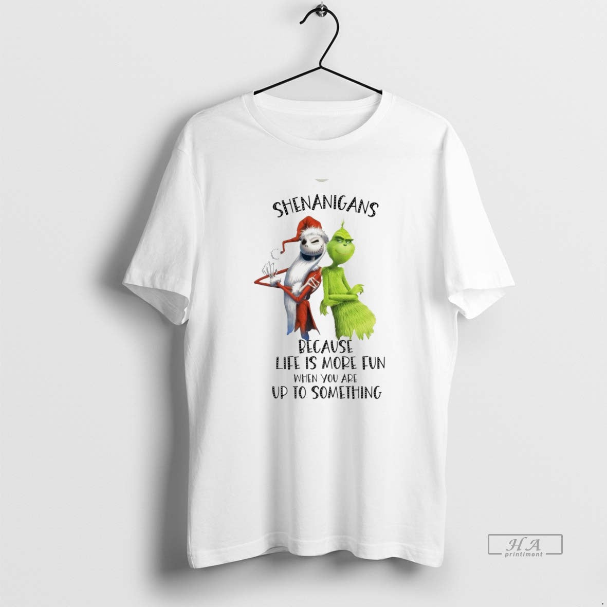 Jack Skellington Grinch Shenanigans Because Life Is More Fun When You Are Up T-Shirts, Hoodie, Sweatshirt - T-Shirt, Sweatshirt, Hoodie