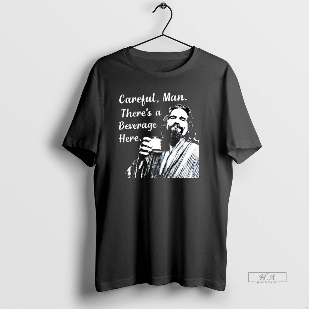 Jeff Big Lebowski Careful Man Theres Beverage Here T-Shirts, Hoodie, Sweatshirt - T-Shirt, Sweatshirt, Hoodie