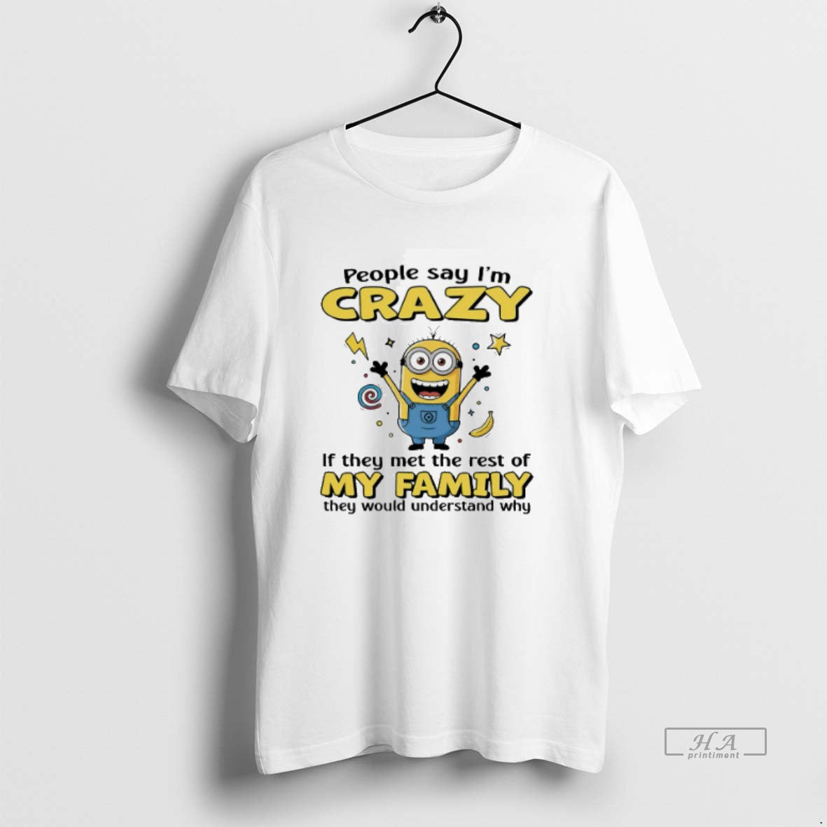 Minion People Say Im Crazy If They Met Rest My Family They T-Shirts, Hoodie, Sweatshirt - T-Shirt, Sweatshirt, Hoodie