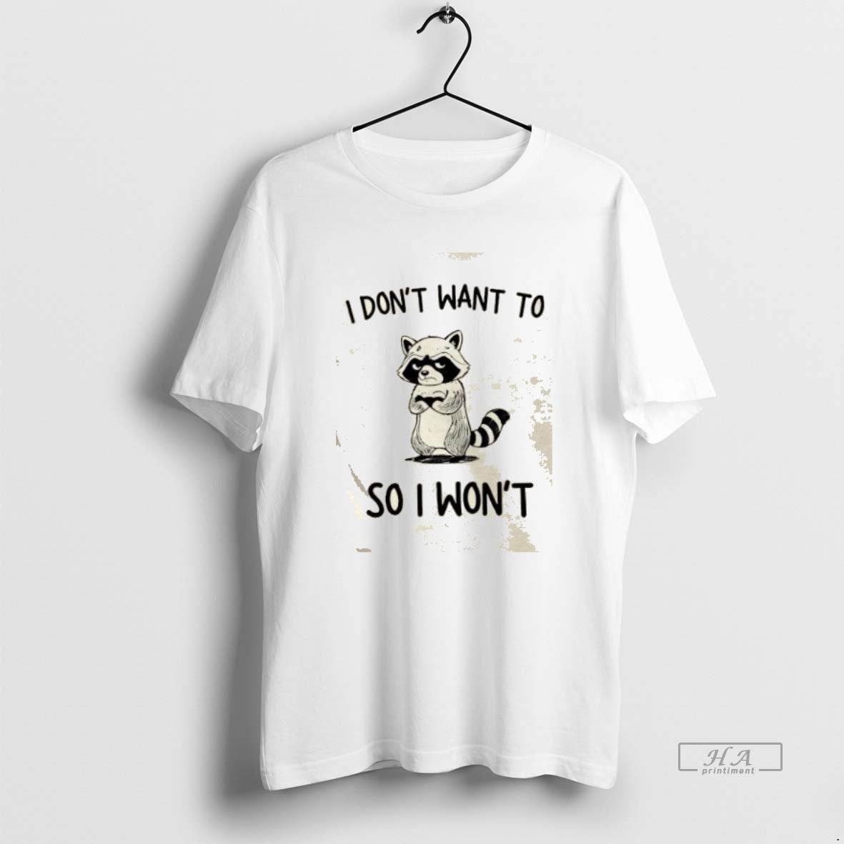 Raccoon I Dont Want So I Wont T-Shirts, Hoodie, Sweatshirt - T-Shirt, Sweatshirt, Hoodie