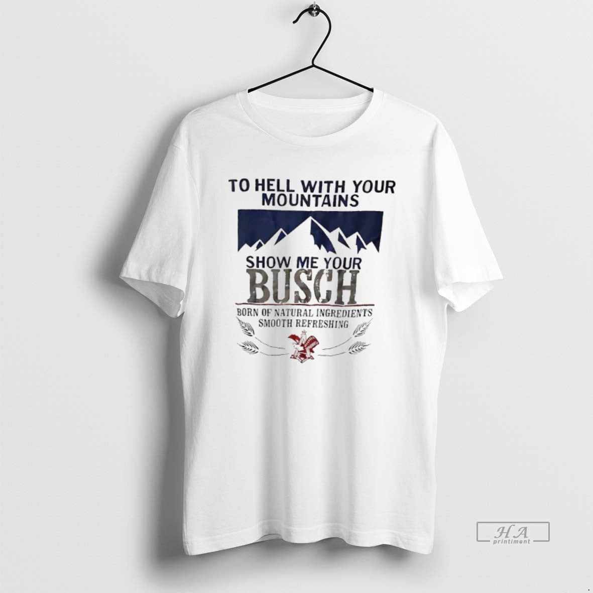 Hell Your Mountains Show Me Your Busch Born Natural Ingredients Smooth T-Shirts, Hoodie, Sweatshirt - T-Shirt, Sweatshirt, Hoodie