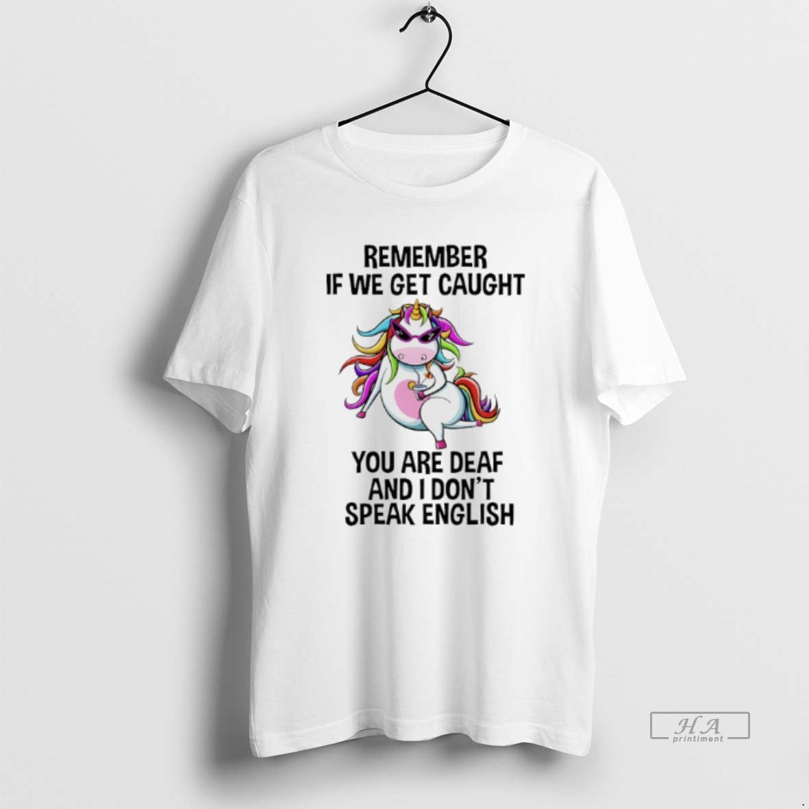 Unicorn Remember If We Get Caught You Are Deaf I Dont Speak English T-Shirts, Hoodie, Sweatshirt - T-Shirt, Sweatshirt, Hoodie