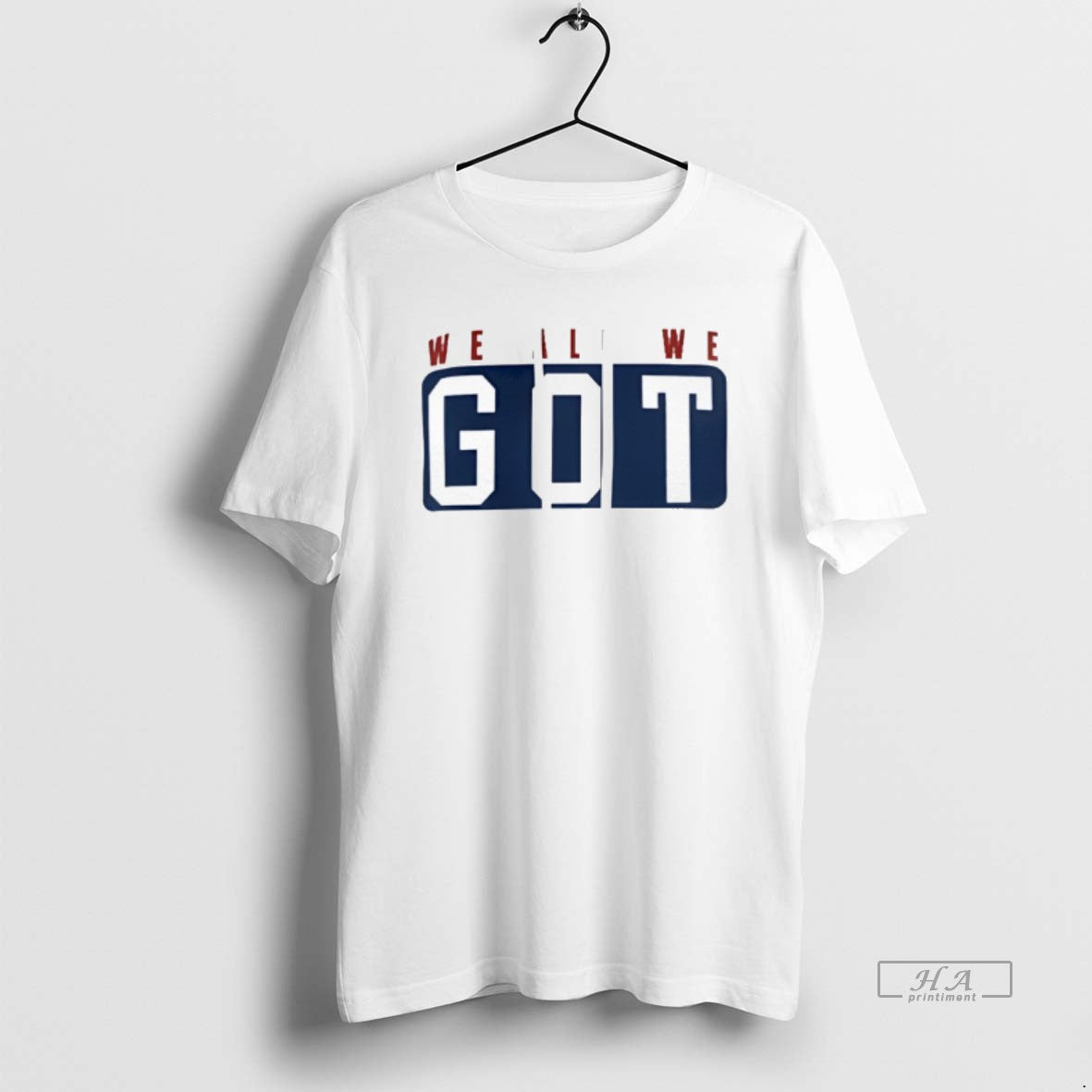 We All We Got T-Shirts, Hoodie, Sweatshirt - T-Shirt, Sweatshirt, Hoodie