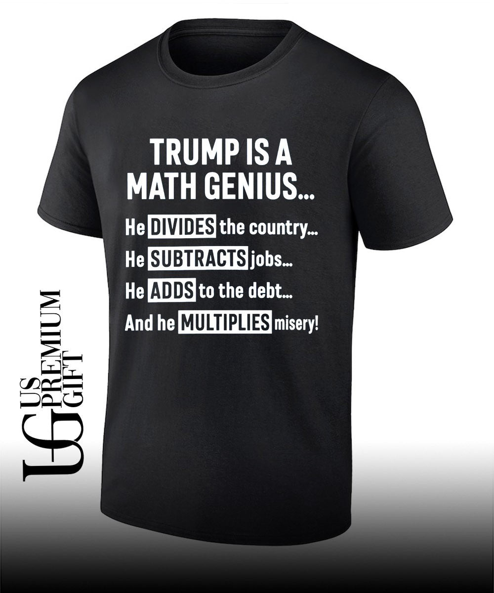 Trump is a Math Genius shirt Unisex T-shirt, Sweatshirt, Hoodie, Long Sleeve Tee - T-Shirt, Sweatshirt, Hoodie