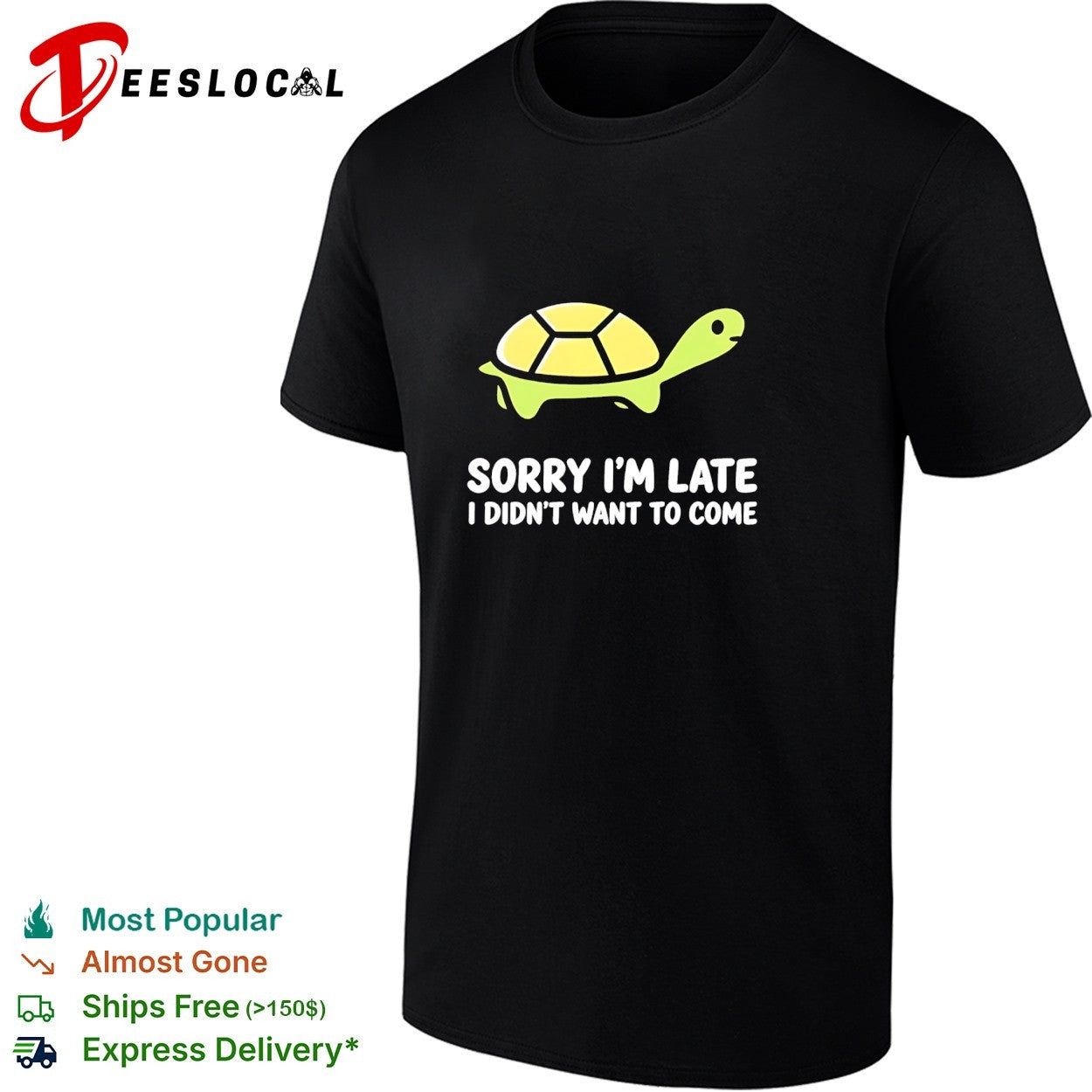 Turtle walking sorry Im late I didnt want to come shirt Unisex T-shirt, Sweatshirt, Hoodie, Long Sleeve Tee - T-Shirt, Sweatshirt, Hoodie
