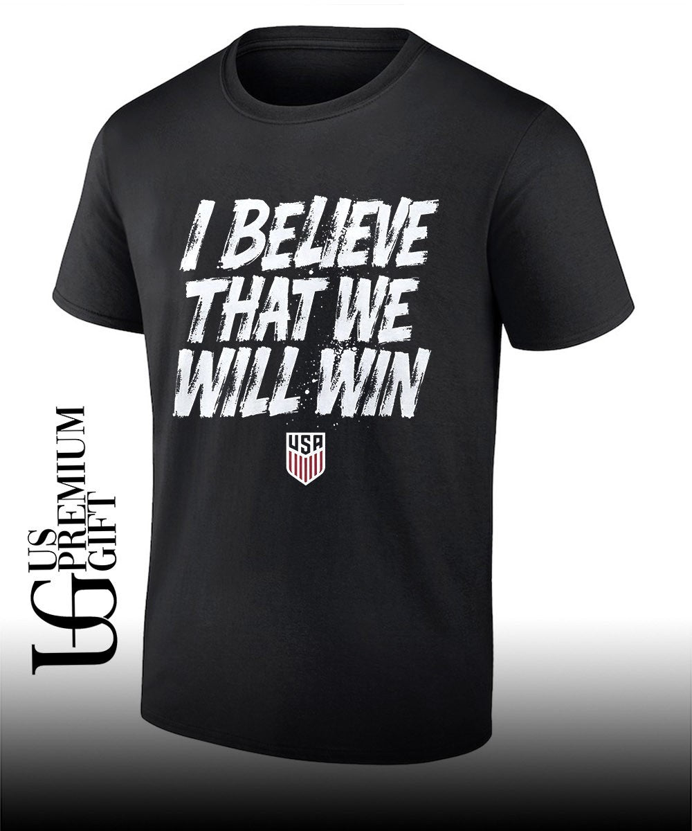 USA Soccer Team I Believe That We Will Win shirt Unisex T-shirt, Sweatshirt, Hoodie, Long Sleeve Tee - T-Shirt, Sweatshirt, Hoodie