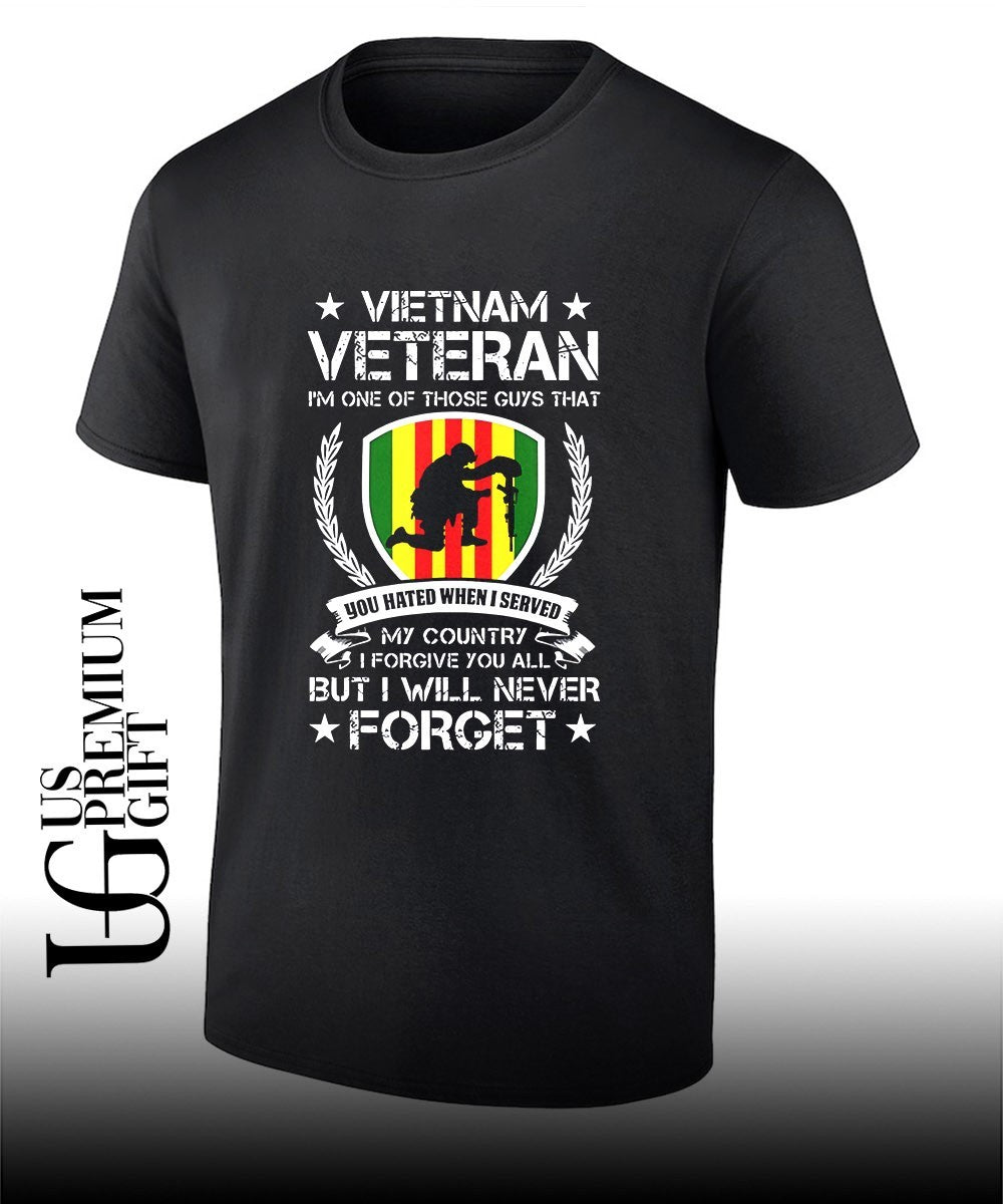 Vietnam Veteran Im One Of Those Guys That You Hated When I Served My Country I Forgive You All But I Will Never Forget shirt - T-Shirt, Sweatshirt, Hoodie