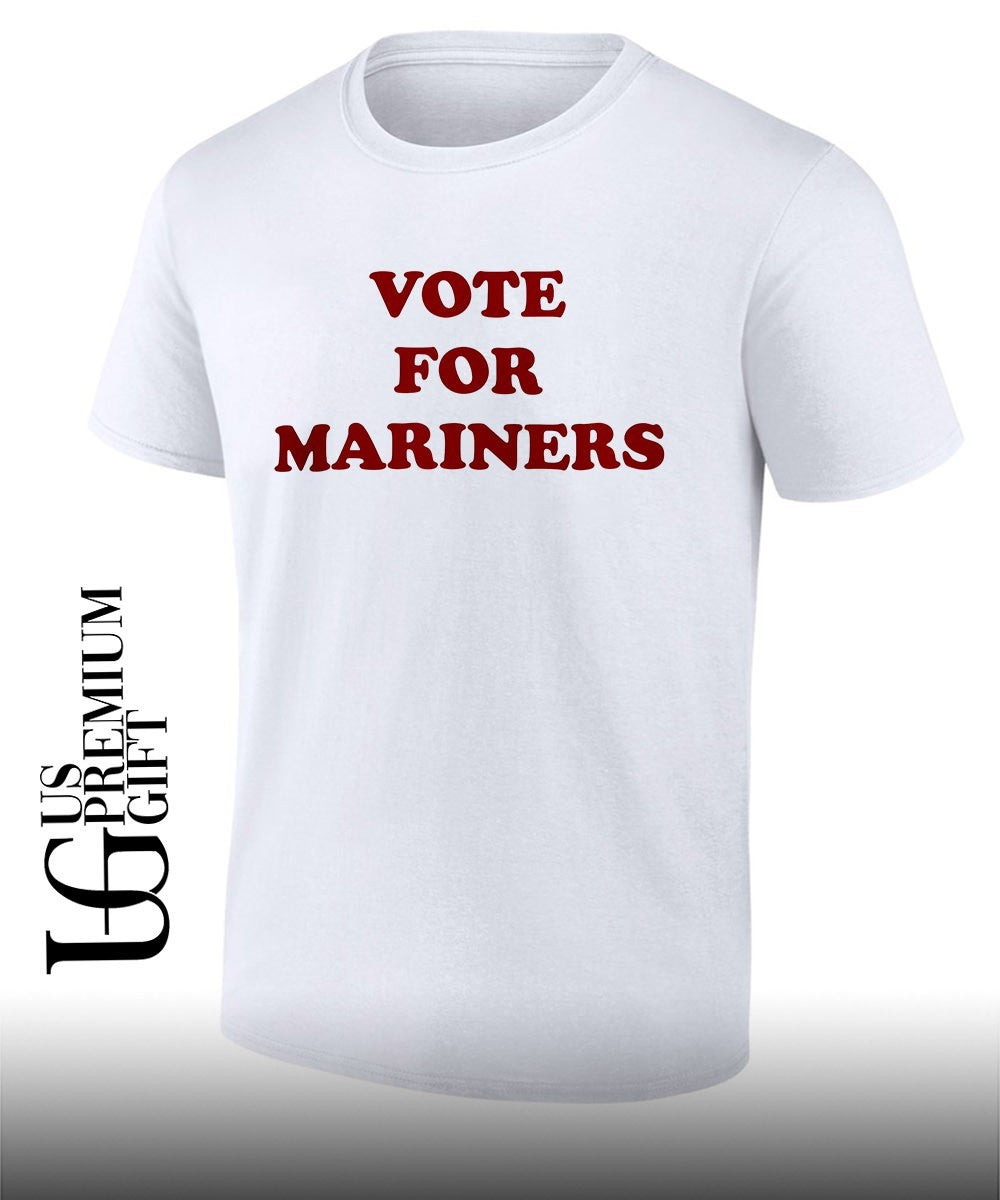 Vote For Mariners shirt Unisex T-shirt, Sweatshirt, Hoodie, Long Sleeve Tee - T-Shirt, Sweatshirt, Hoodie