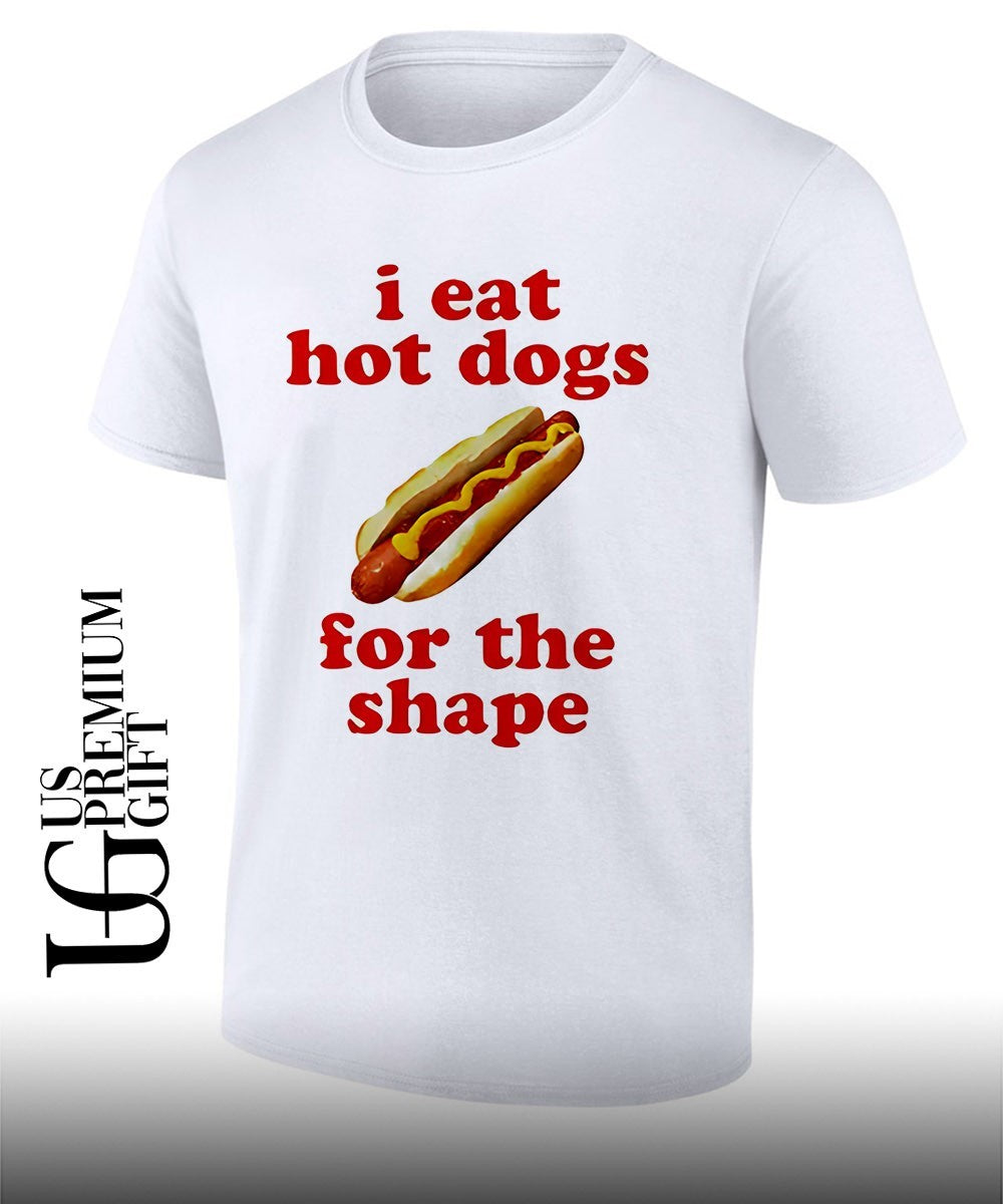 I eat hot dogs for the shape food shirt Unisex T-shirt, Sweatshirt, Hoodie, Long Sleeve Tee - T-Shirt, Sweatshirt, Hoodie