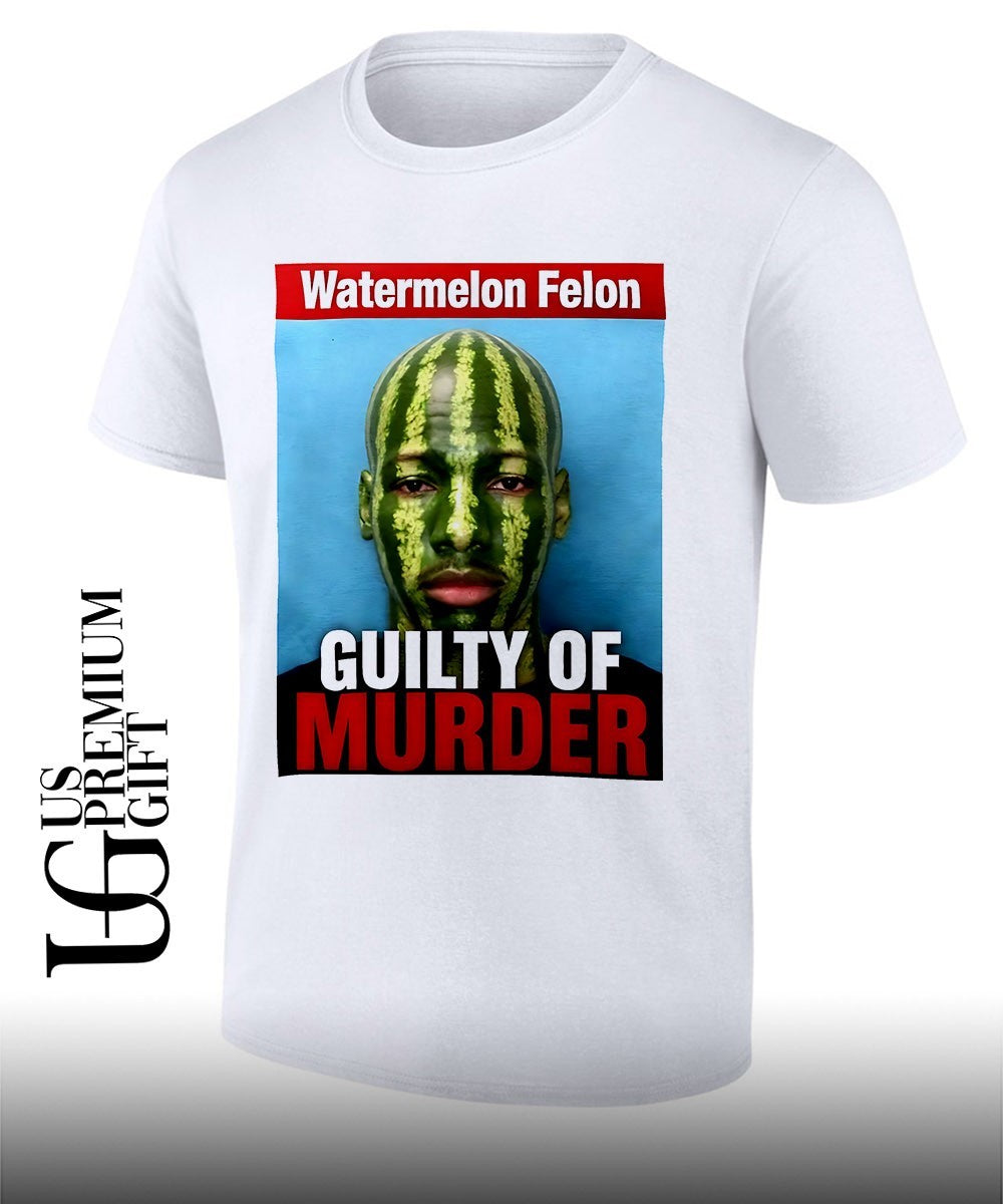 Watermelon Felon Guity of Murder shirt Unisex T-shirt, Sweatshirt, Hoodie, Long Sleeve Tee - T-Shirt, Sweatshirt, Hoodie