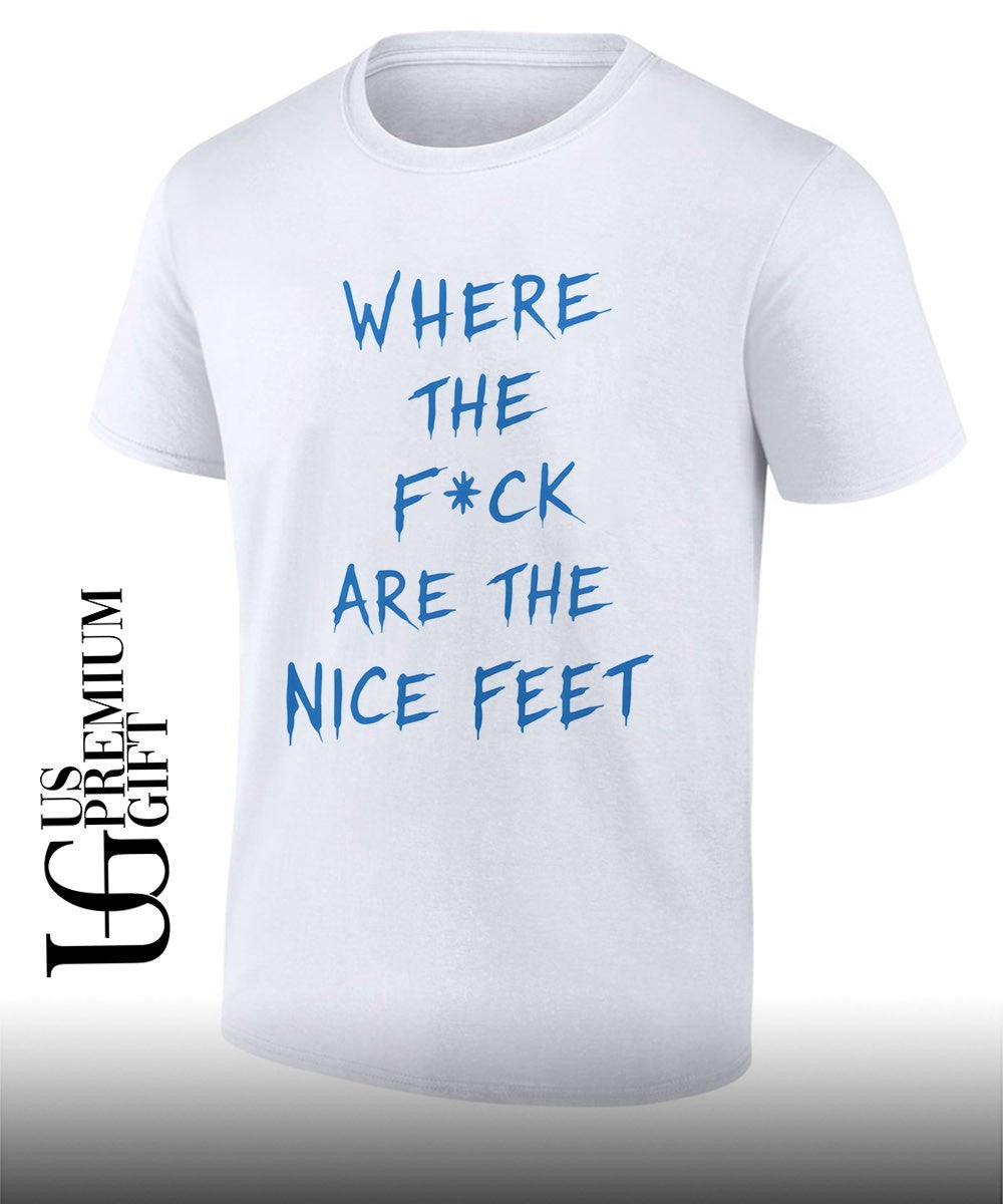 Where the fuck are the feet shirt Unisex T-shirt, Sweatshirt, Hoodie, Long Sleeve Tee - T-Shirt, Sweatshirt, Hoodie