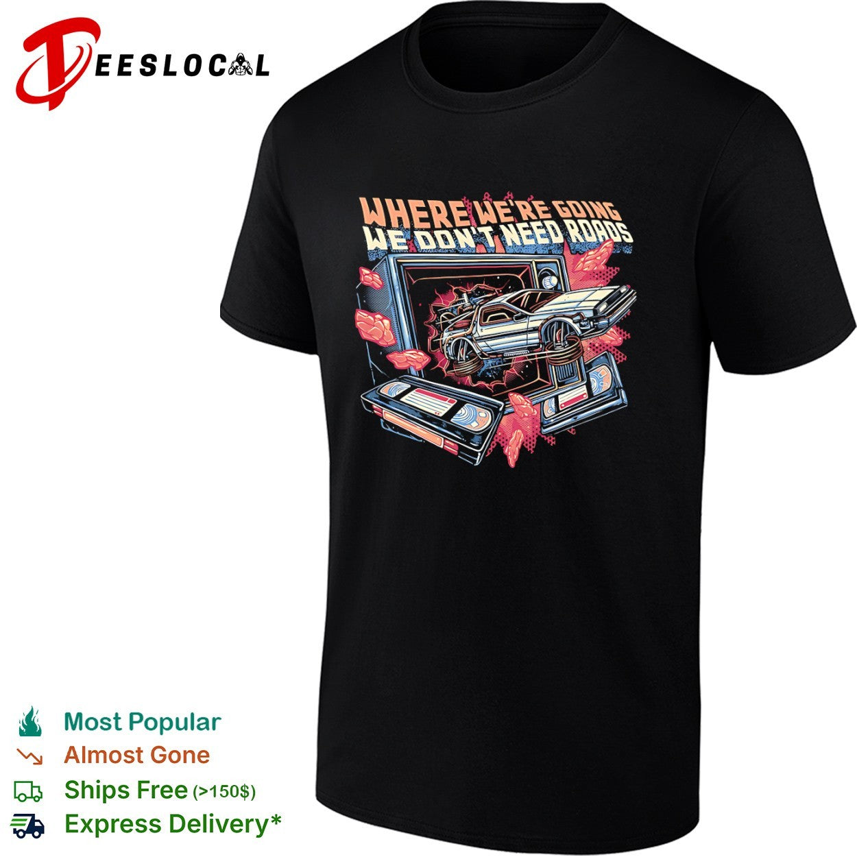 Where were going we dont need roads shirt Unisex T-shirt, Sweatshirt, Hoodie, Long Sleeve Tee - T-Shirt, Sweatshirt, Hoodie