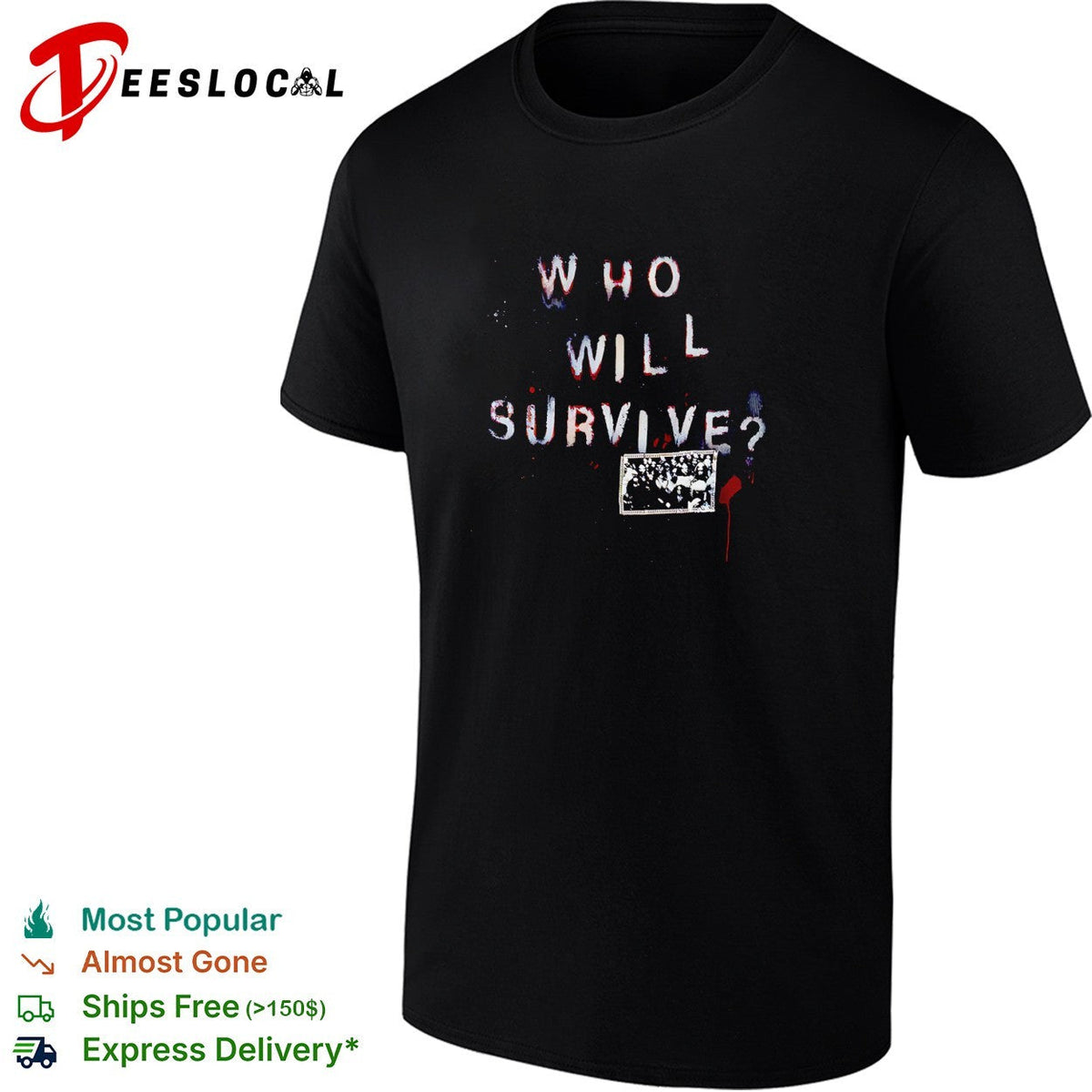 Who will survive shirt Unisex T-shirt, Sweatshirt, Hoodie, Long Sleeve Tee - T-Shirt, Sweatshirt, Hoodie