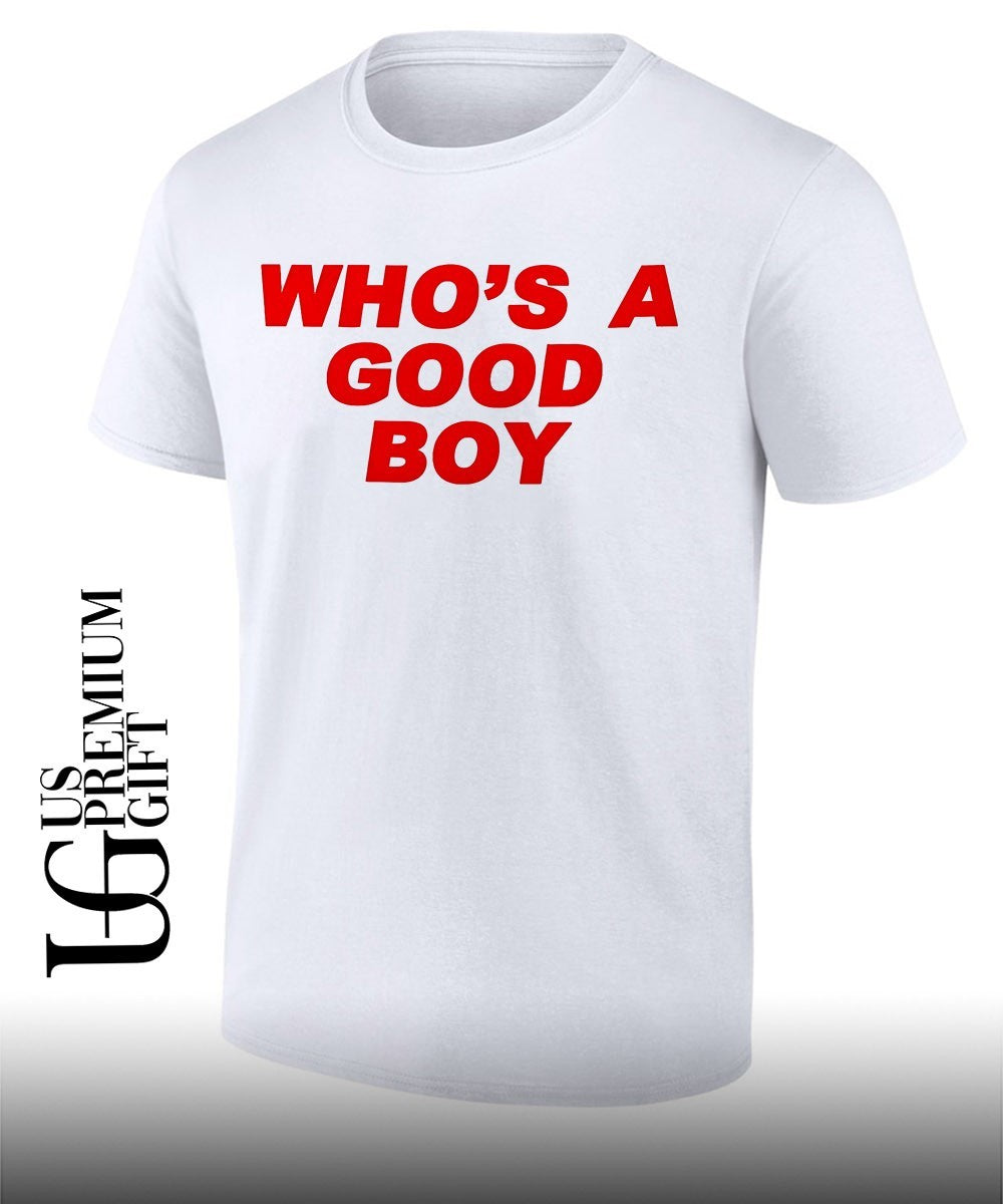 Whos A Good Boy shirt Unisex T-shirt, Sweatshirt, Hoodie, Long Sleeve Tee - T-Shirt, Sweatshirt, Hoodie