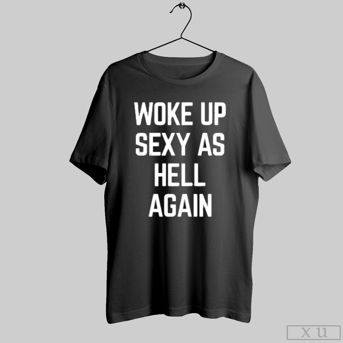 Woke Up Sexy As Hell Again T-Shirts, Hoodie, Sweatshirt - T-Shirt, Sweatshirt, Hoodie