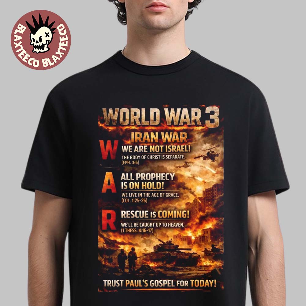 World War 3 Iran War 2026 Trust Pauls Gospel T-Shirt Unisex T-shirt, Sweatshirt, Hoodie, Long Sleeve Tee - T-Shirt, Sweatshirt, Hoodie