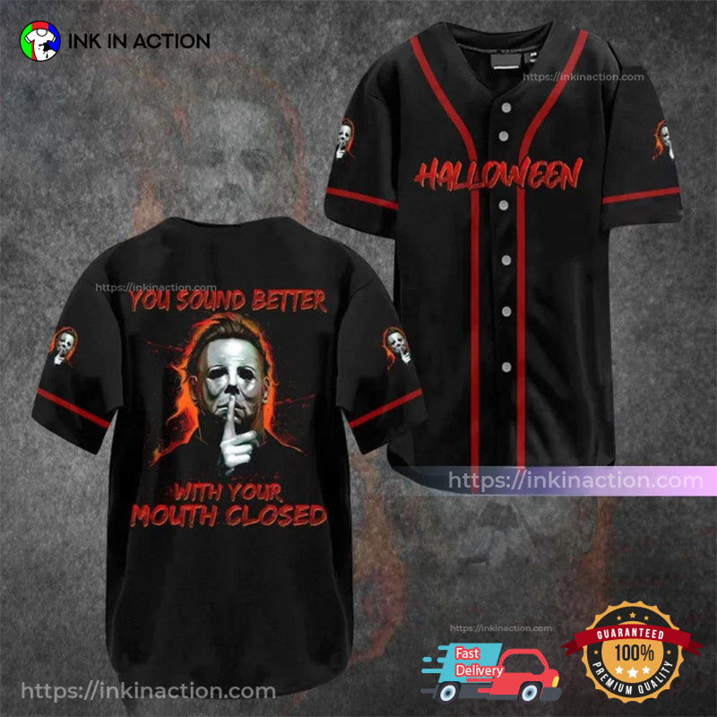 You Sound Better With Your Mouth Closed Michael Myers Baseball Jersey Unisex T-shirt, Sweatshirt, Hoodie, Long Sleeve Tee - T-Shirt, Sweatshirt, Hoodie
