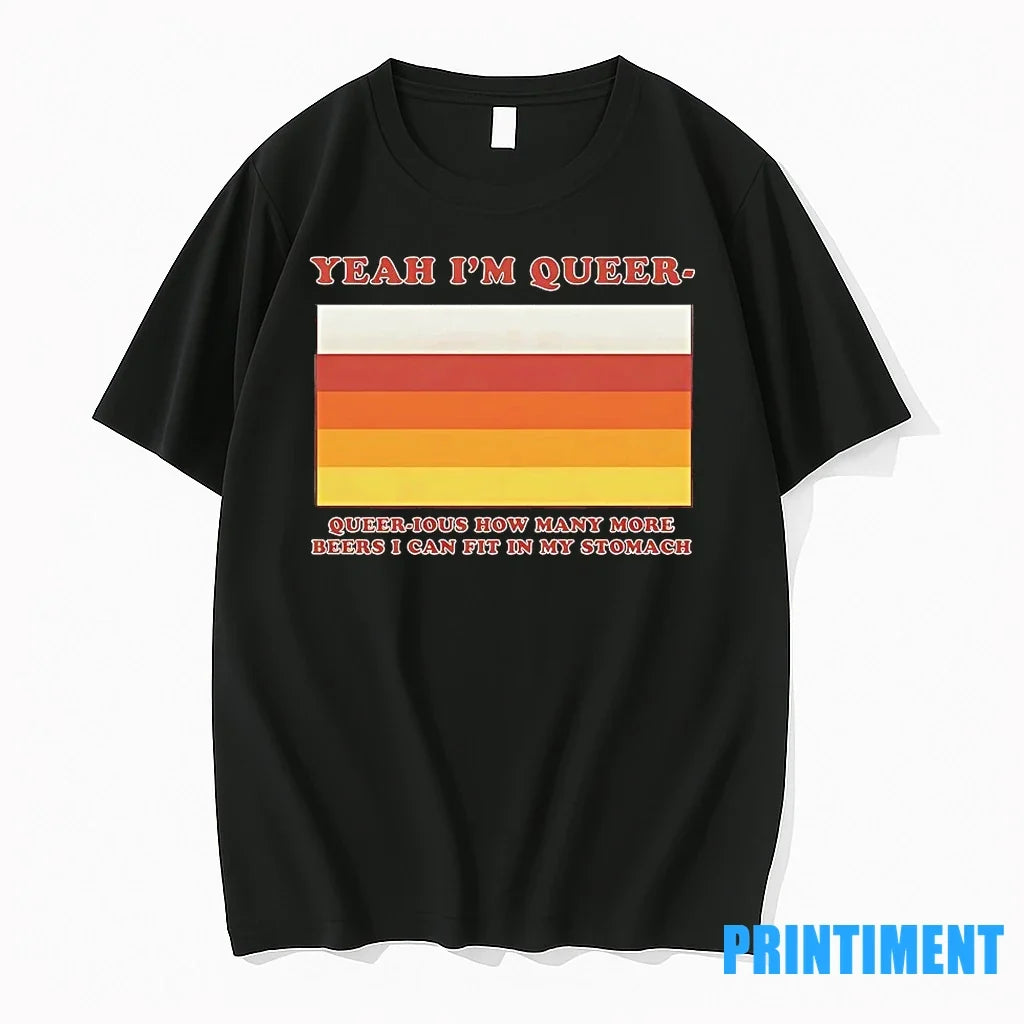 Yea Im Queer Queerious How Many More Beers I Can Fit My Stomach T-Shirts, Hoodie, Sweatshirt - T-Shirt, Sweatshirt, Hoodie