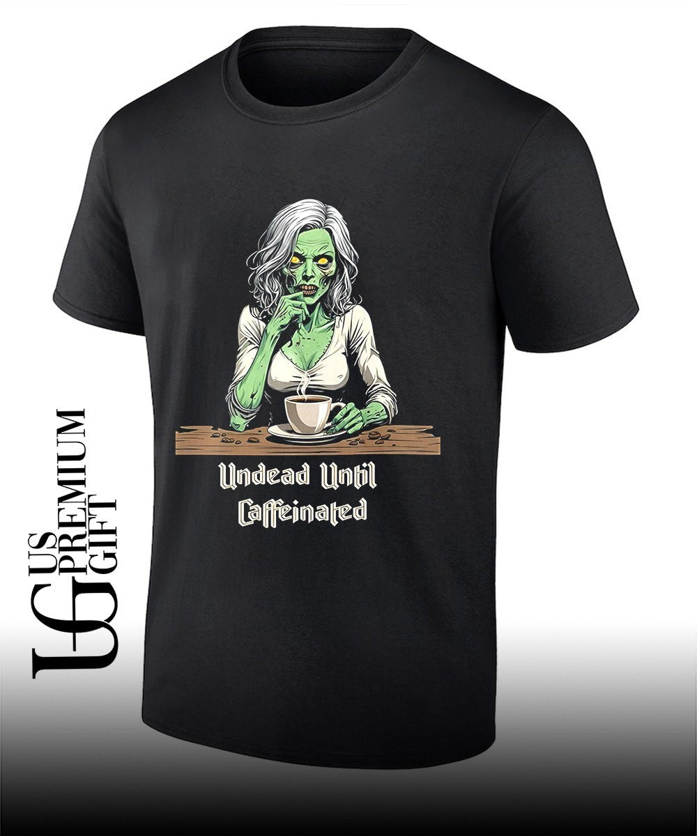 Zombie Coffee Lover Undead Until Caffeinated shirt Unisex T-shirt, Sweatshirt, Hoodie, Long Sleeve Tee - T-Shirt, Sweatshirt, Hoodie