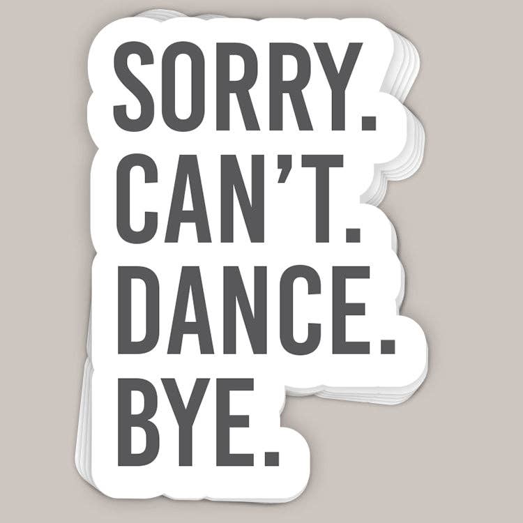 Sorry Can't Dance Bye Decal Unisex T-shirt, Sweatshirt, Hoodie, Long Sleeve Tee - T-Shirt, Sweatshirt, Hoodie