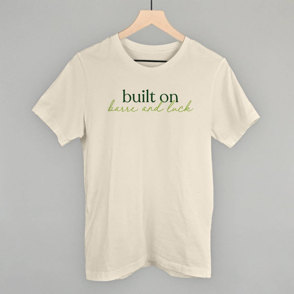 Built On Barre and Luck Unisex T-shirt, Sweatshirt, Hoodie, Long Sleeve Tee - T-Shirt, Sweatshirt, Hoodie
