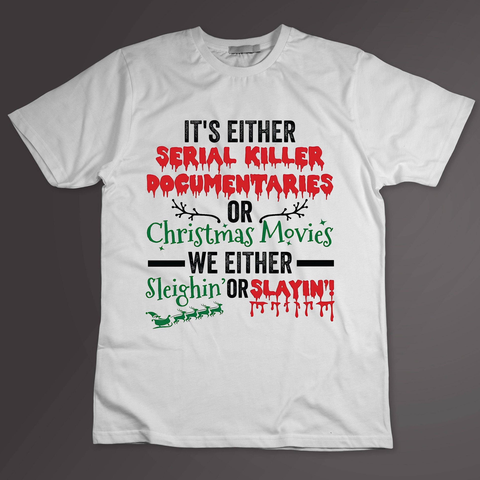 Sleighin' or Slaying  Serial Killers or Christmas Movies Te Unisex T-shirt, Sweatshirt, Hoodie, Long Sleeve Tee - T-Shirt, Sweatshirt, Hoodie