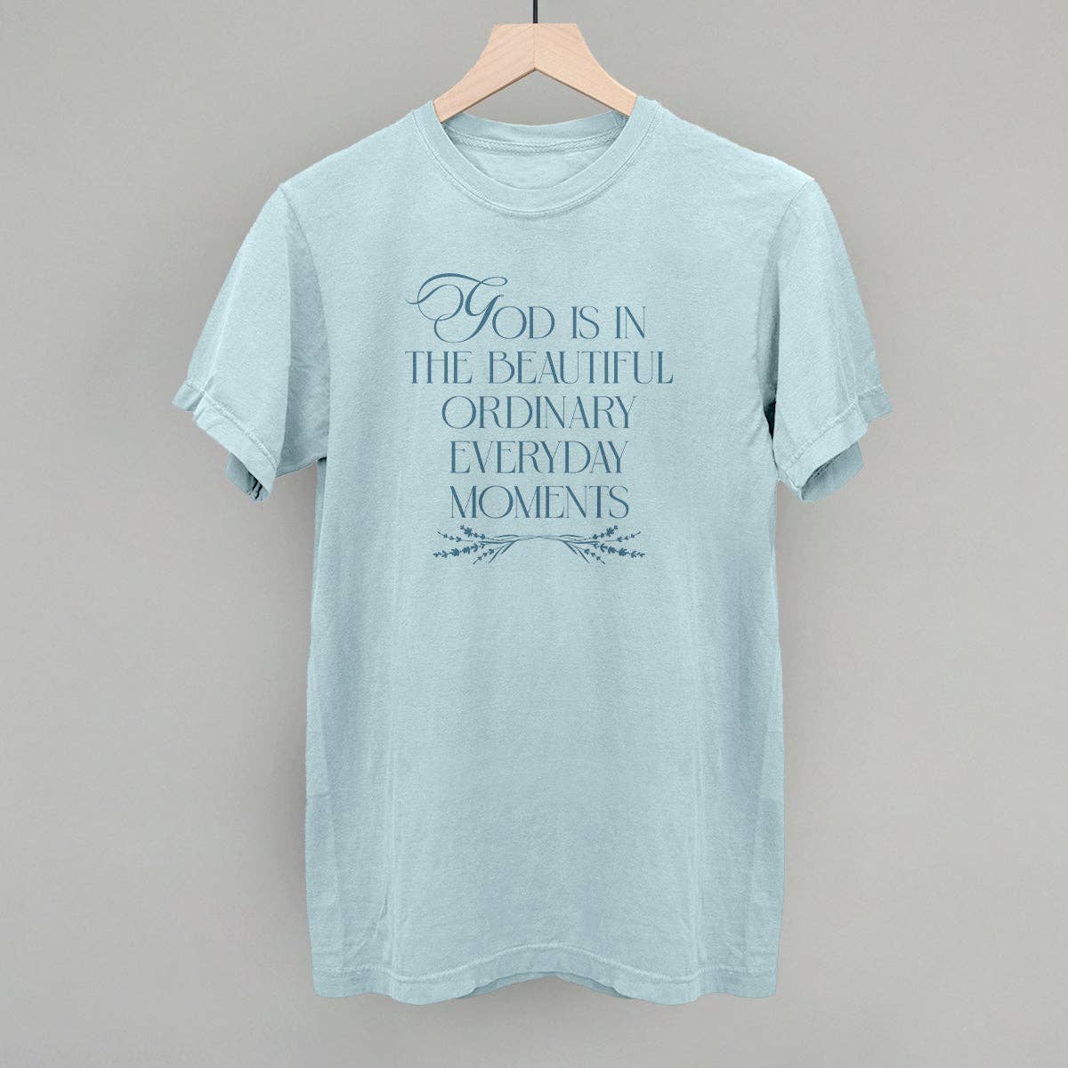 God Is in the Beautiful Ordinary Everyday Moments Unisex T-shirt, Sweatshirt, Hoodie, Long Sleeve Tee - T-Shirt, Sweatshirt, Hoodie
