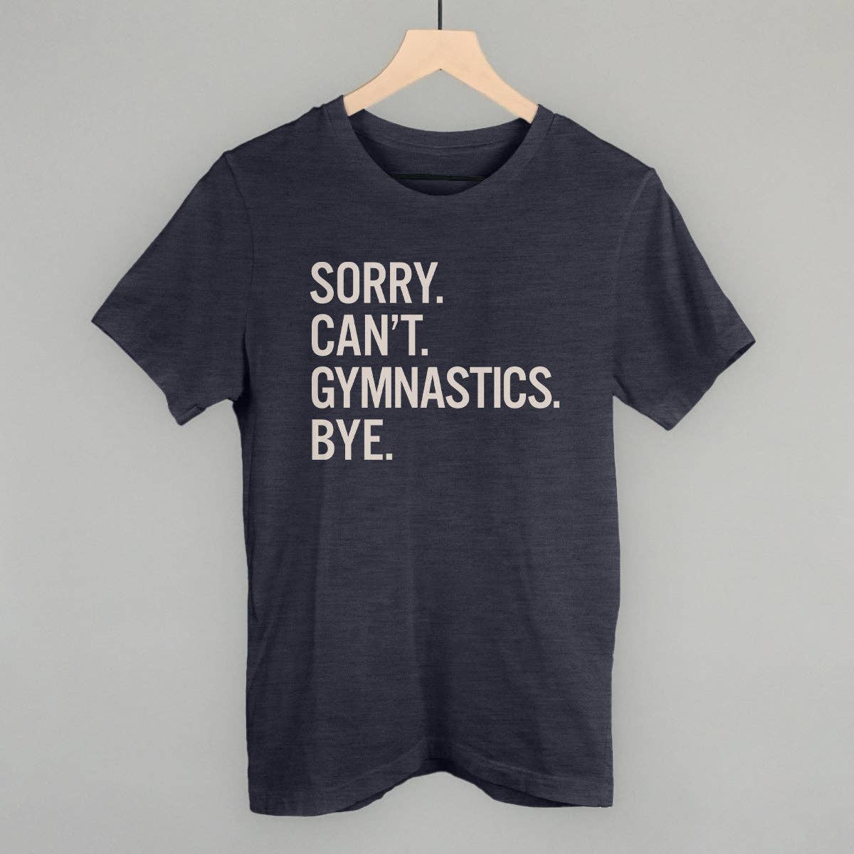 Sorry Can't Gymnastics Bye Unisex T-shirt, Sweatshirt, Hoodie, Long Sleeve Tee - T-Shirt, Sweatshirt, Hoodie