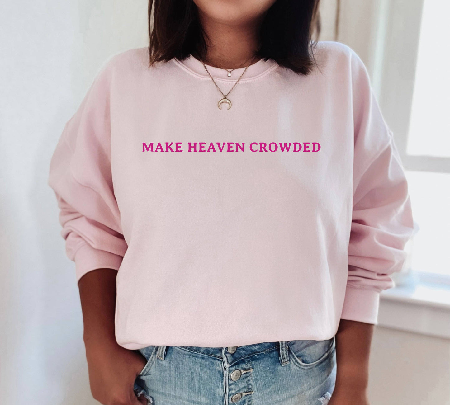 Make Heaven Crowded Crewneck  Sweatshirt | Everyday | S-2XL Unisex T-shirt, Sweatshirt, Hoodie, Long Sleeve Tee - T-Shirt, Sweatshirt, Hoodie